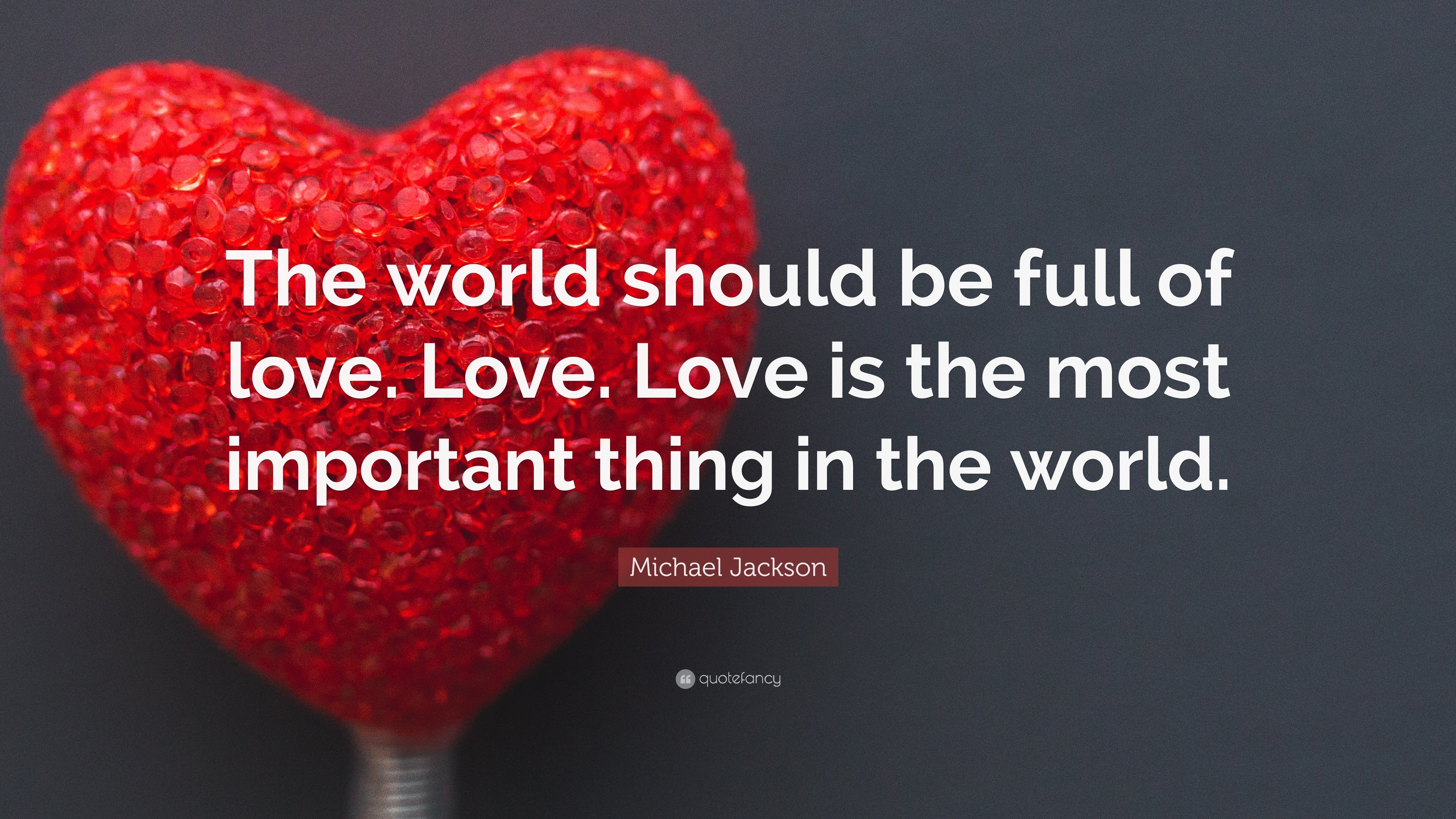 Michael Jackson Quote The World Should Be Full Of Love Love Love Is 