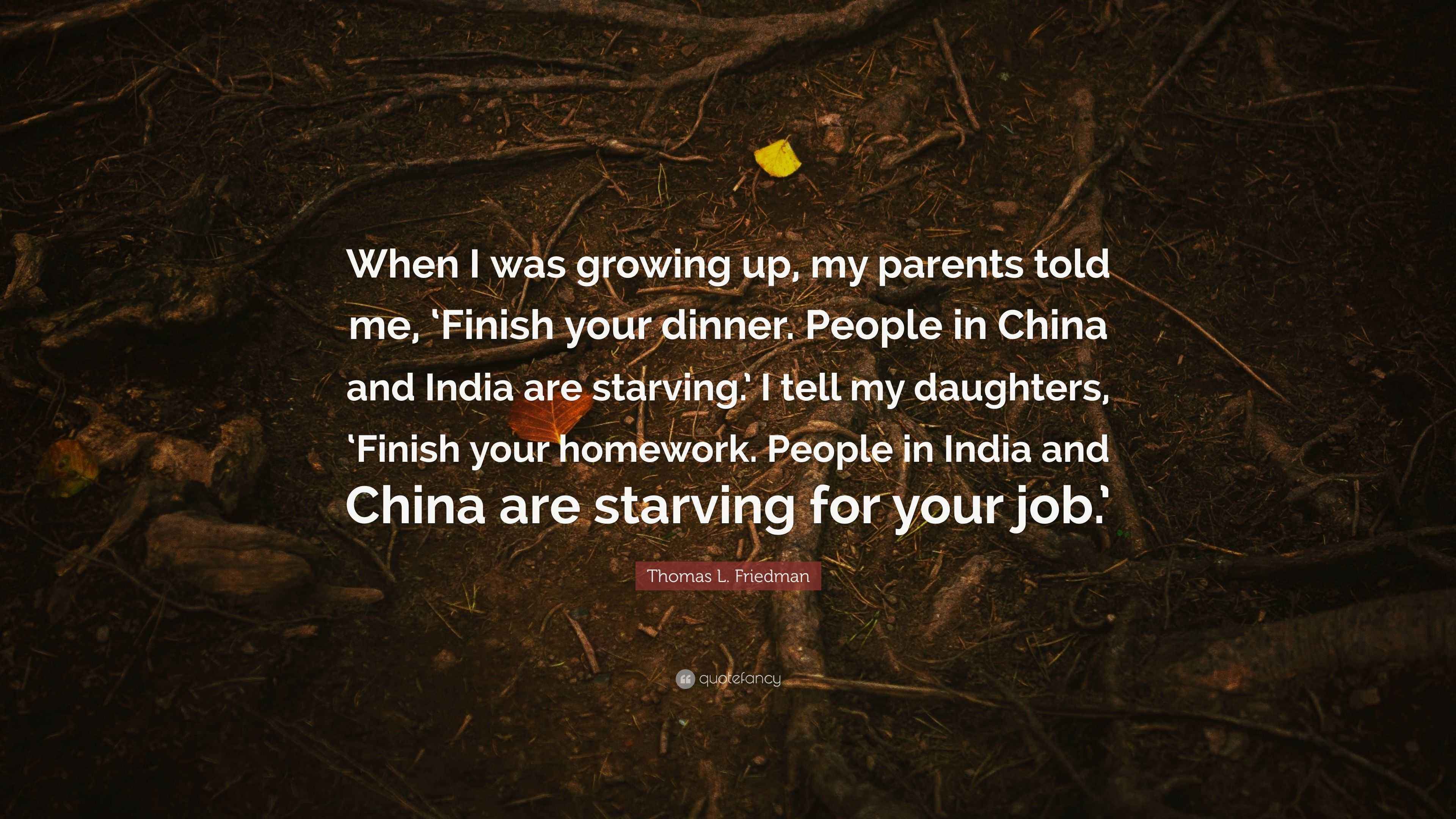 Thomas L. Friedman Quote: “When I was growing up, my parents told me ...