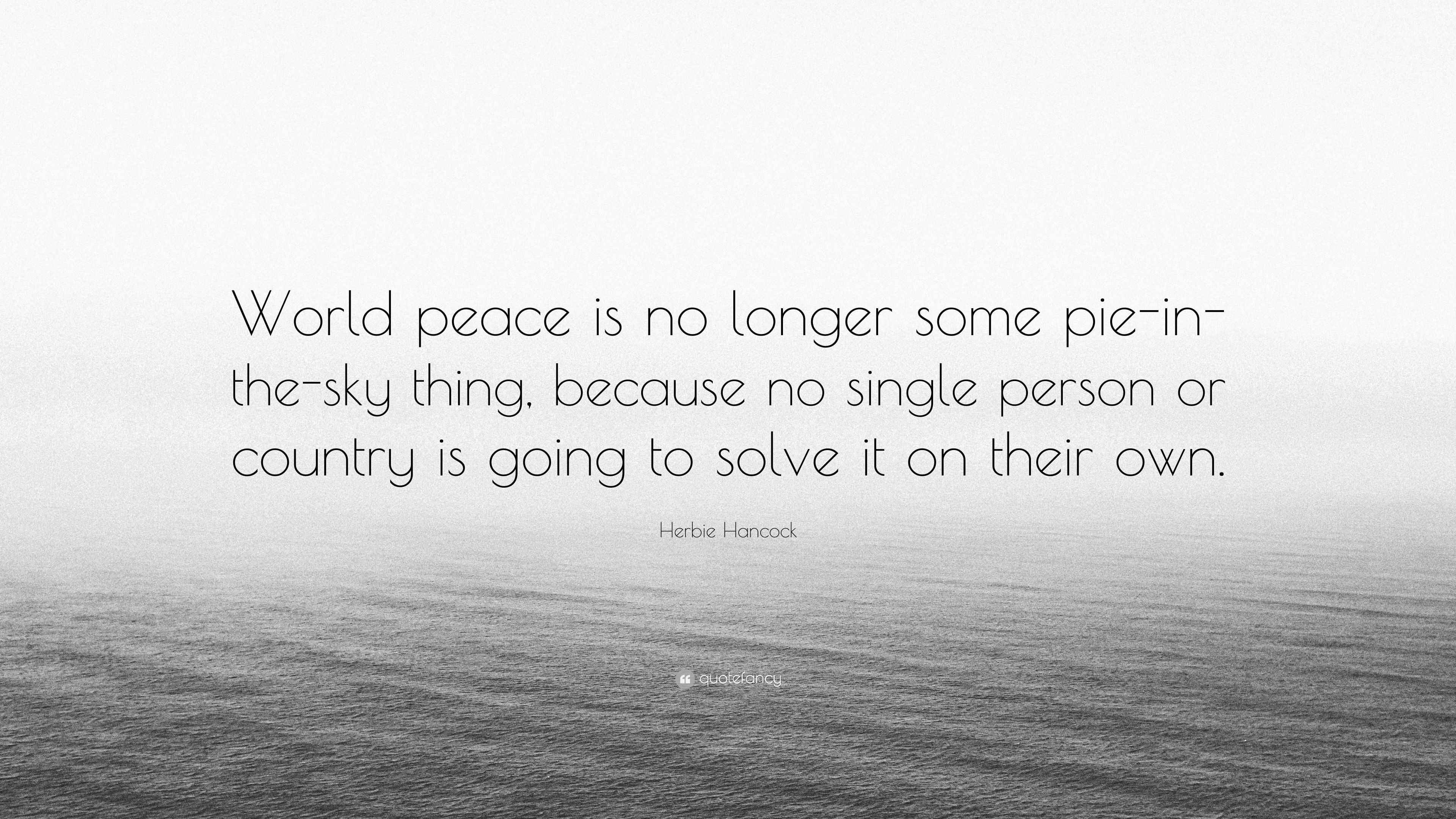 Herbie Hancock Quote “World peace is no longer some pieinthesky