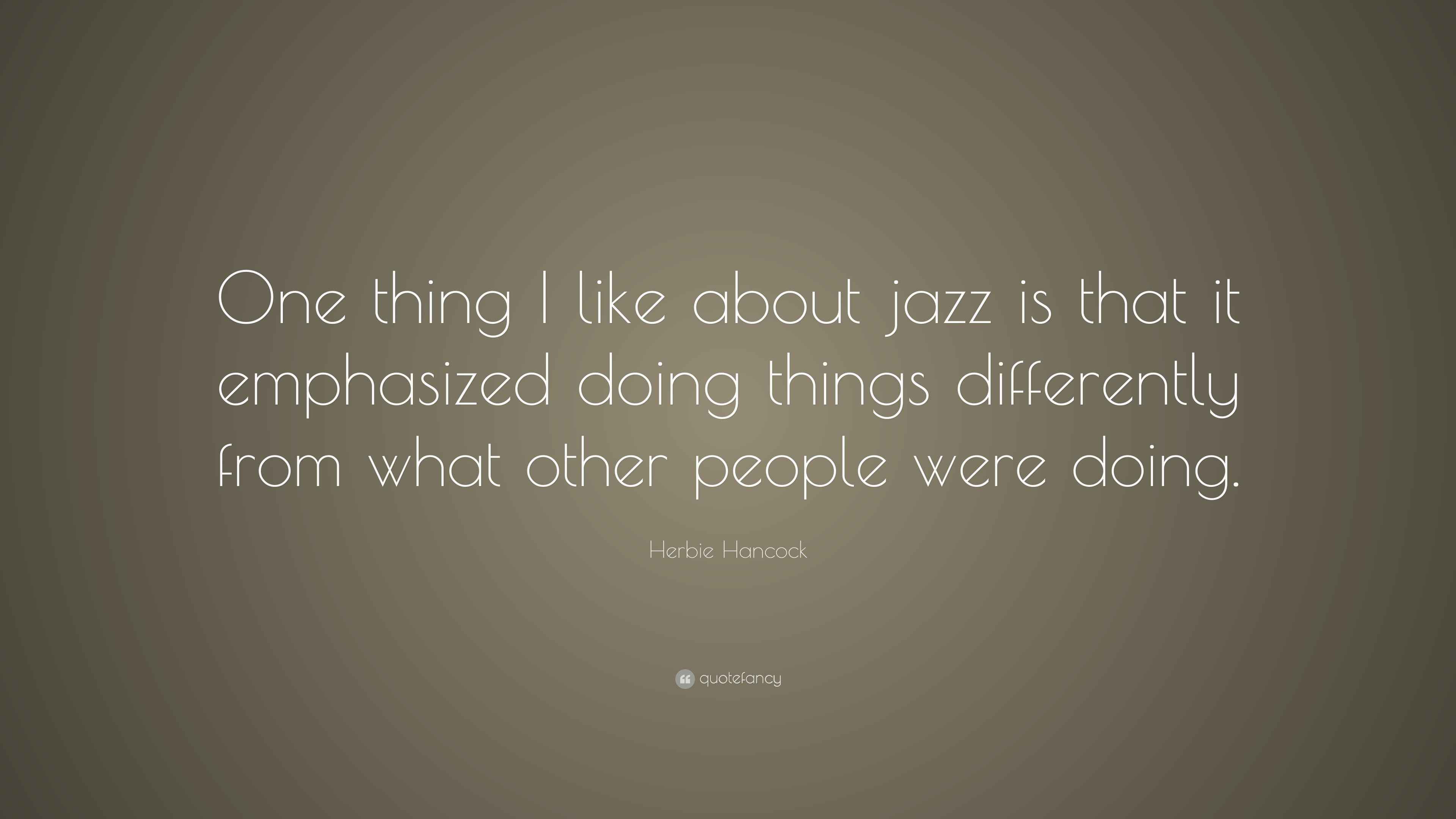 Herbie Hancock Quote “One thing I like about jazz is that it