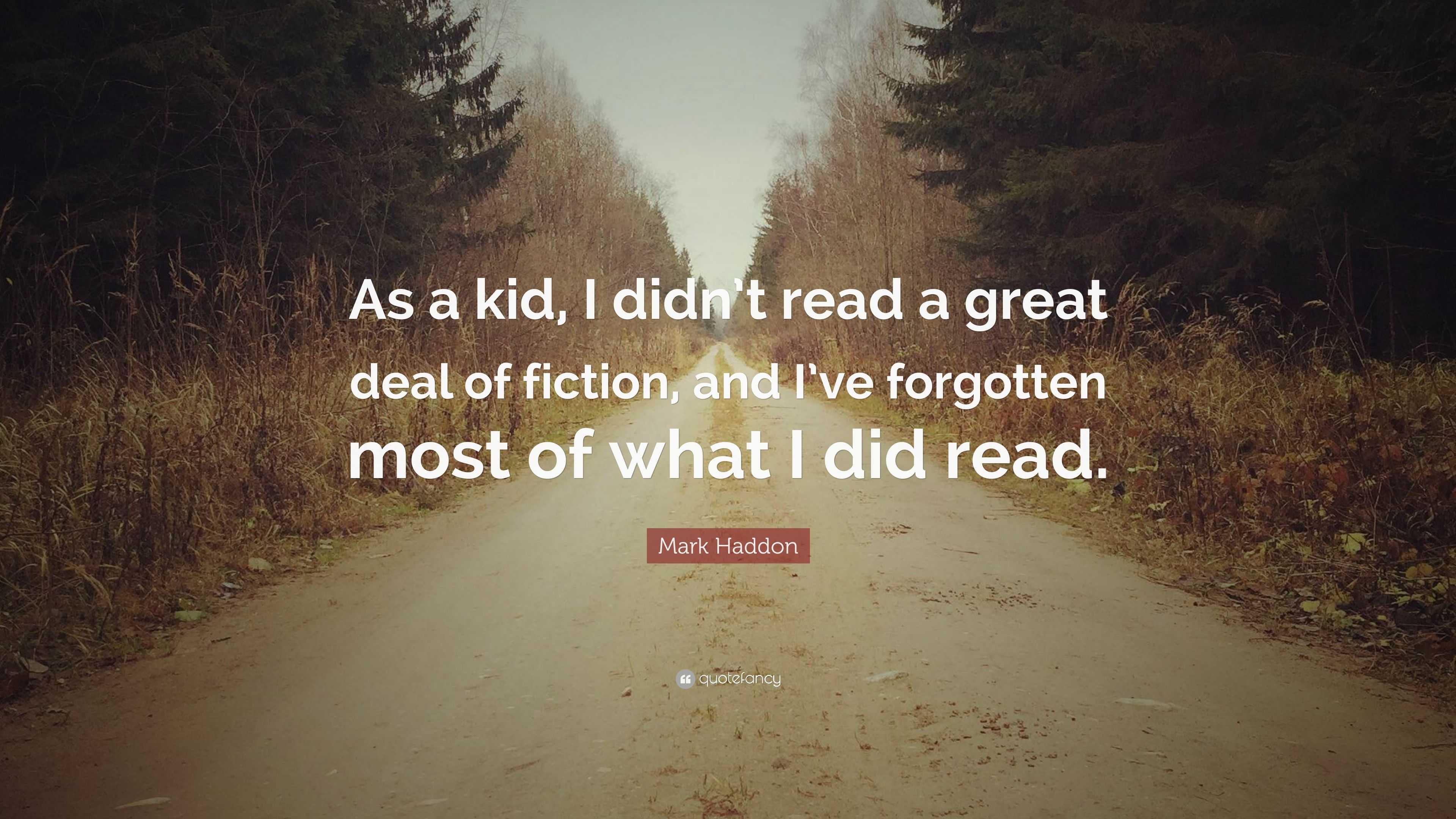 Mark Haddon Quote: “As a kid, I didn’t read a great deal of fiction ...