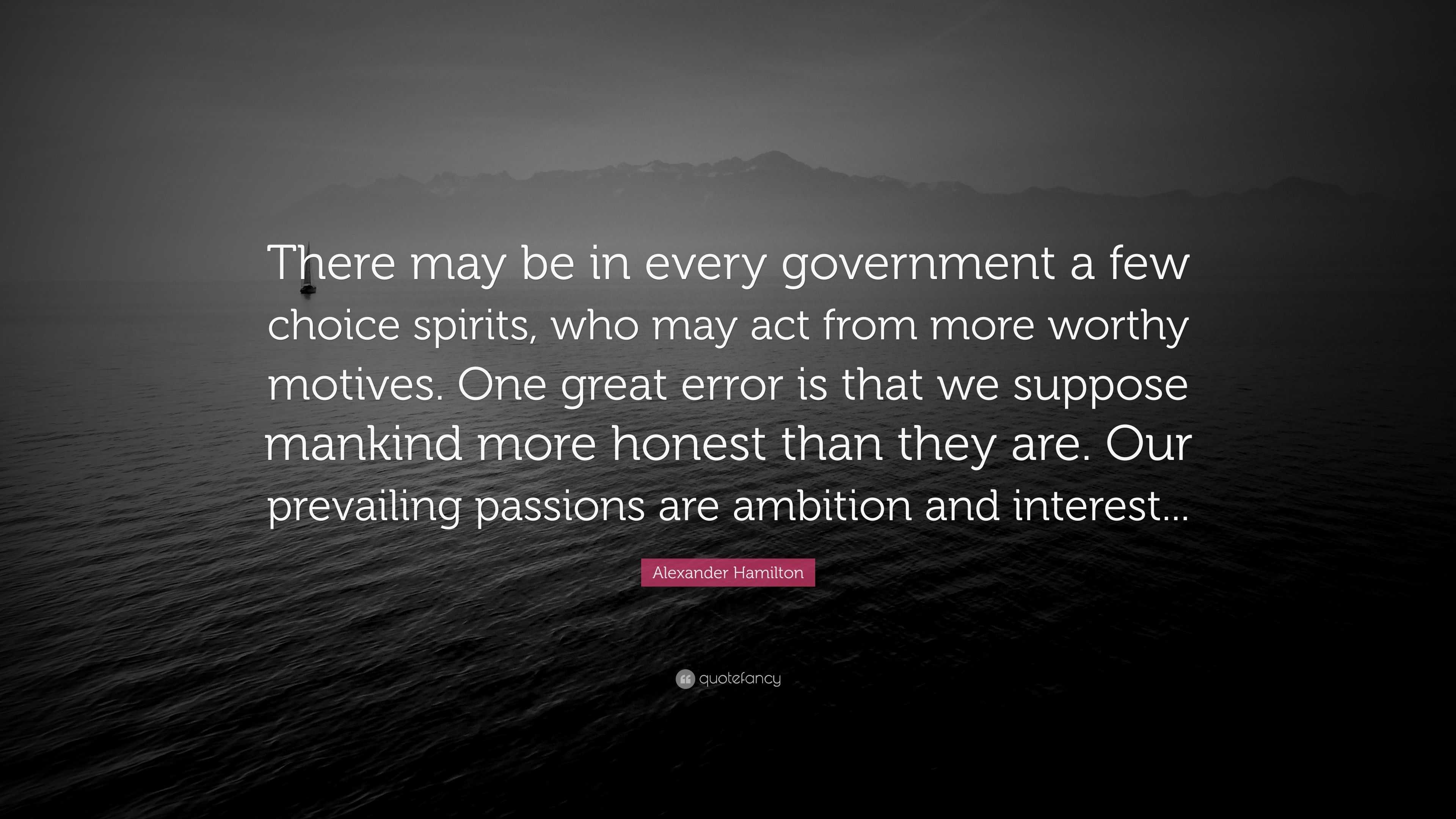 Alexander Hamilton Quote “there May Be In Every Government A Few Choice Spirits Who May Act 5208