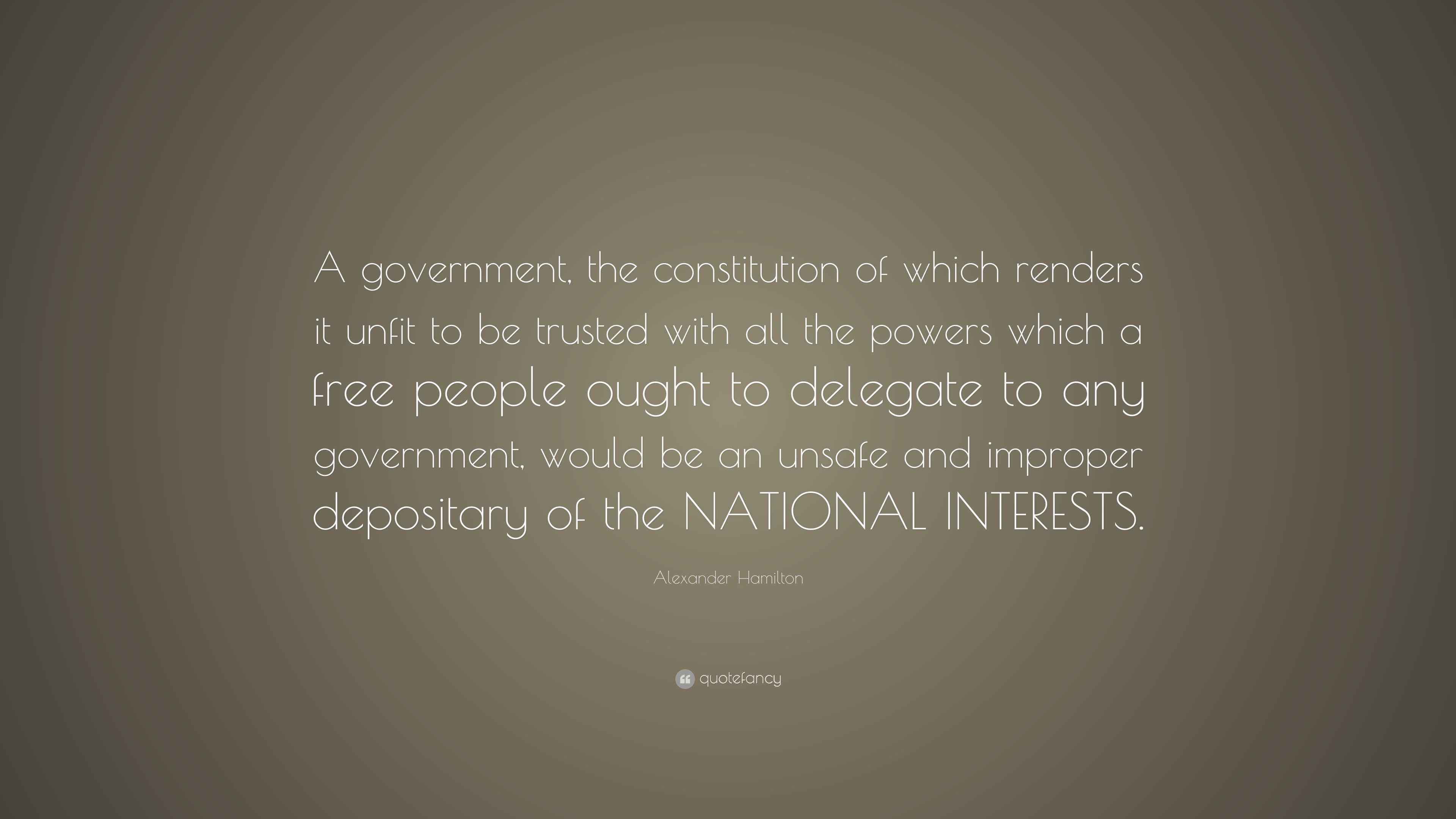 Alexander Hamilton Quote “A government, the constitution of which