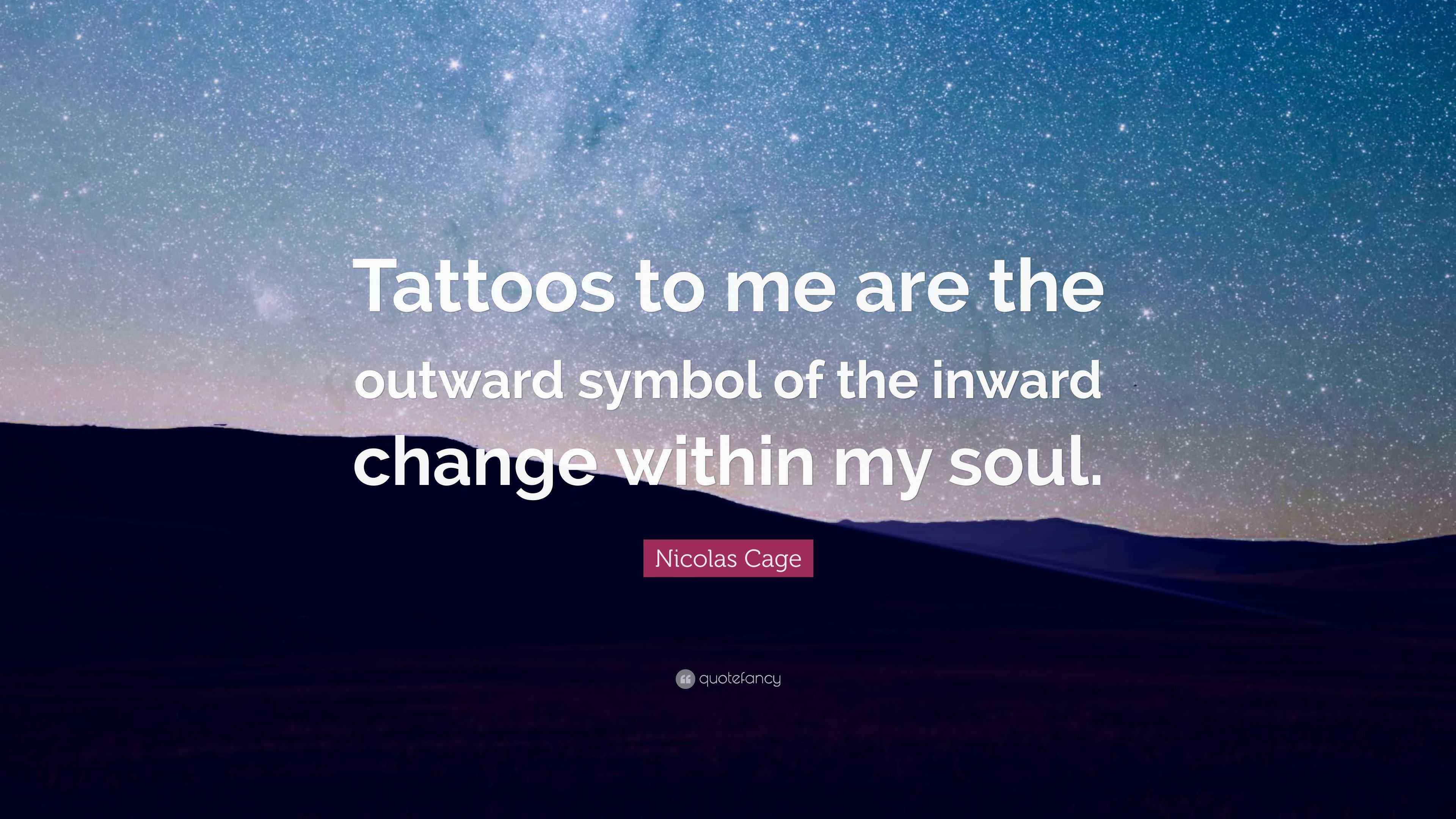 Nicolas Cage Quote: “Tattoos to me are the outward symbol of the inward ...