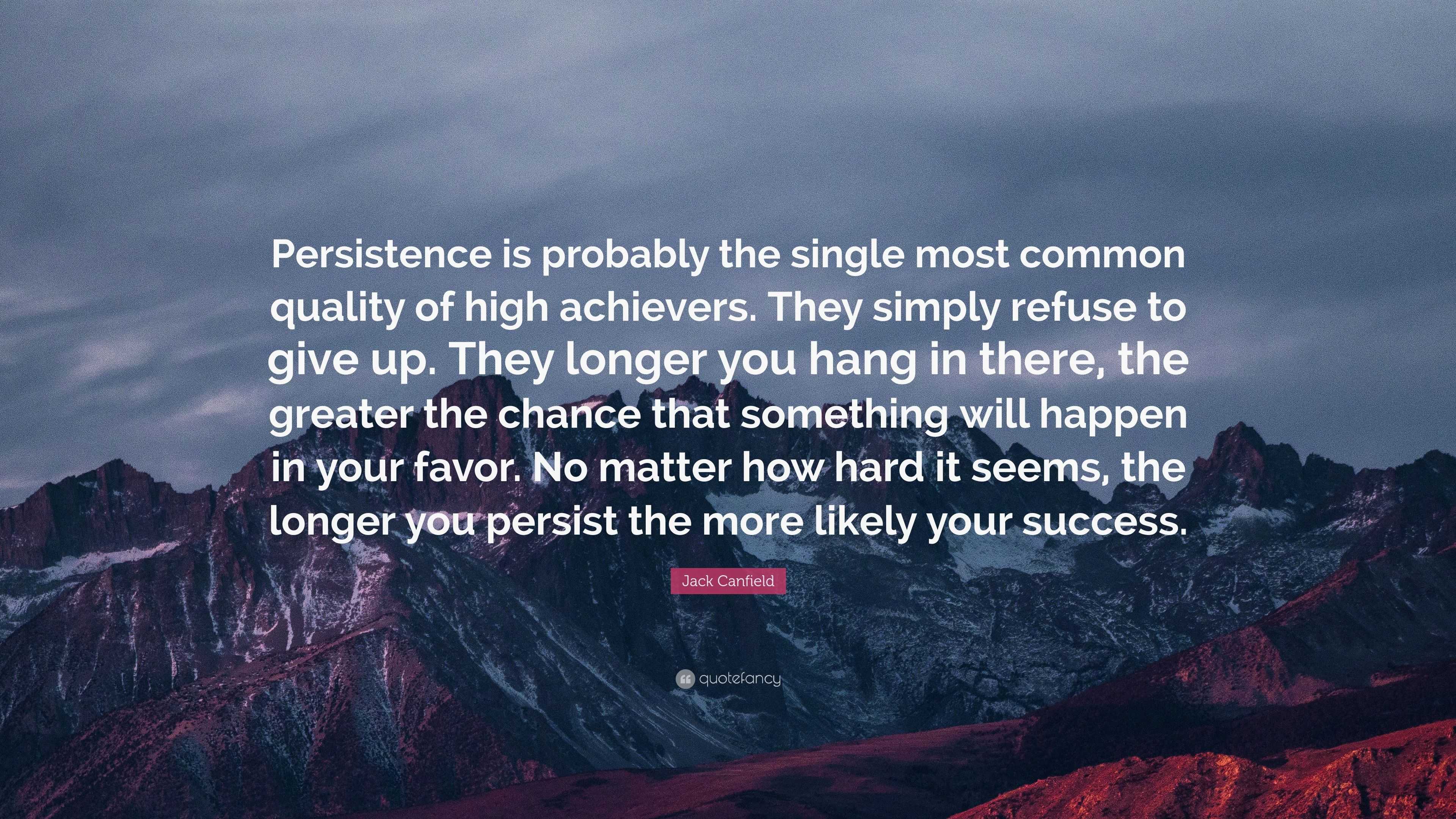 Jack Canfield Quote: “Persistence is probably the single most common ...