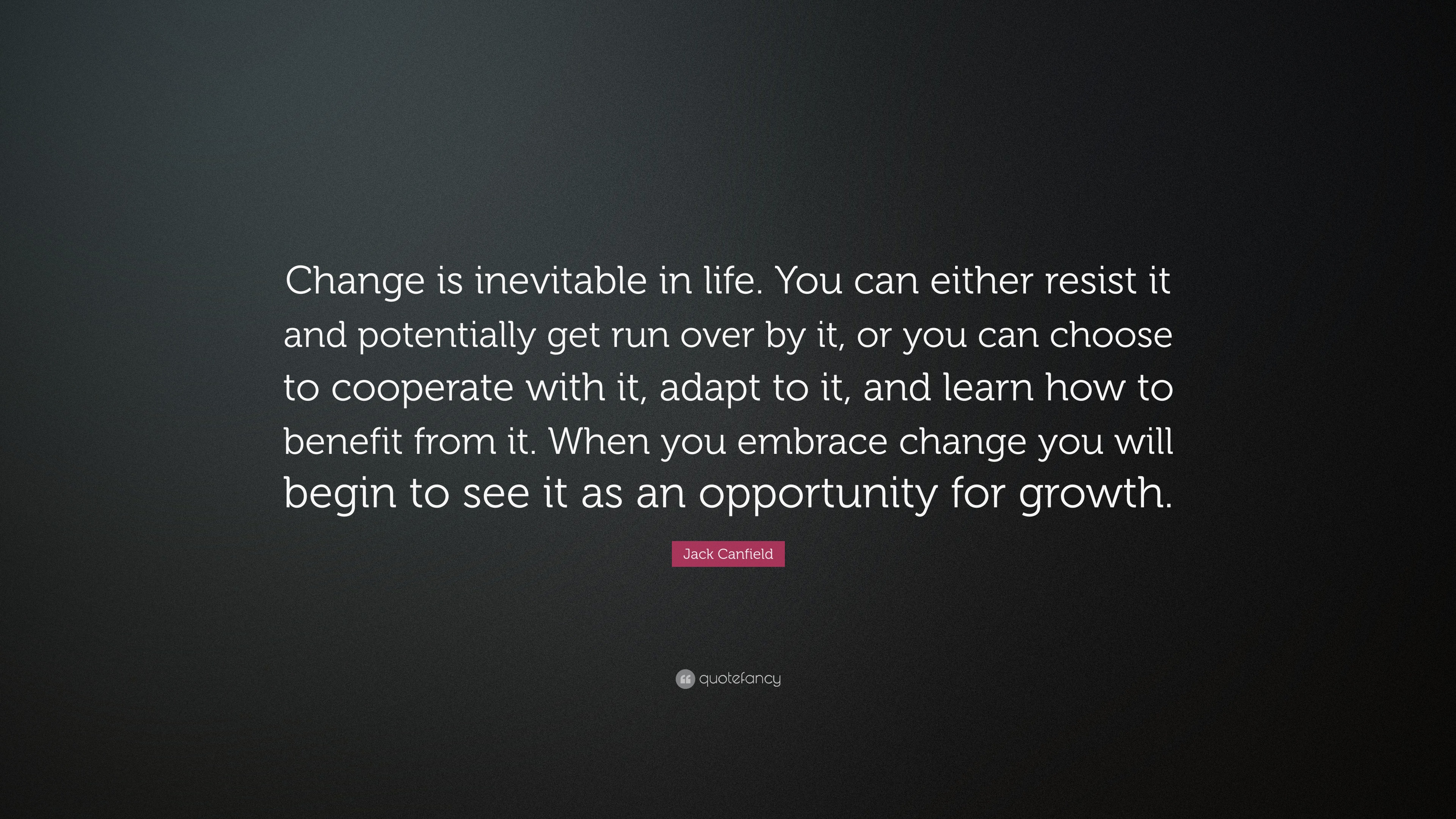 Jack Canfield Quote: “Change is inevitable in life. You can either ...