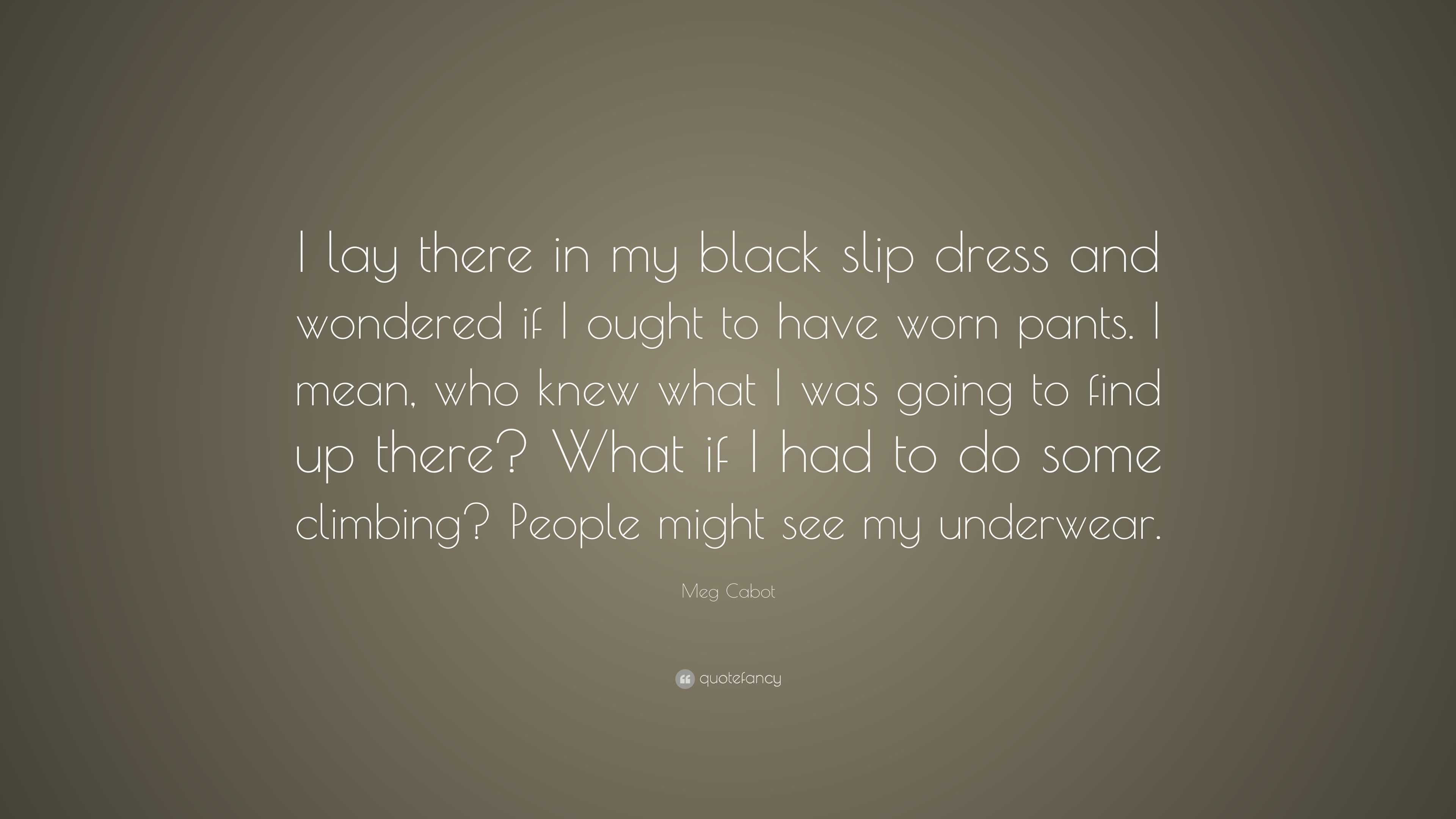 Meg Cabot Quote: “I lay there in my black slip dress and wondered ...