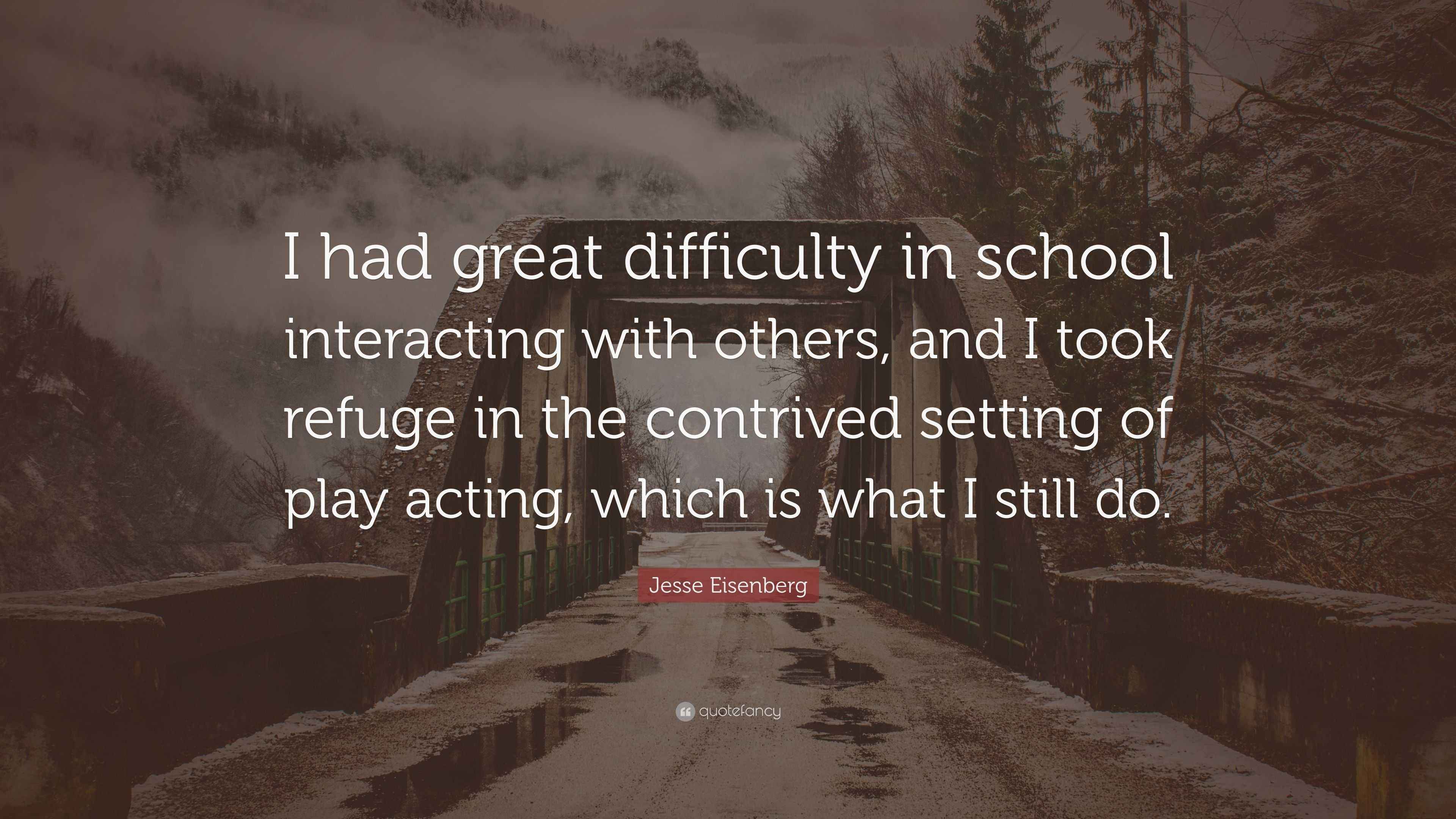 Jesse Eisenberg Quote: “I had great difficulty in school interacting ...