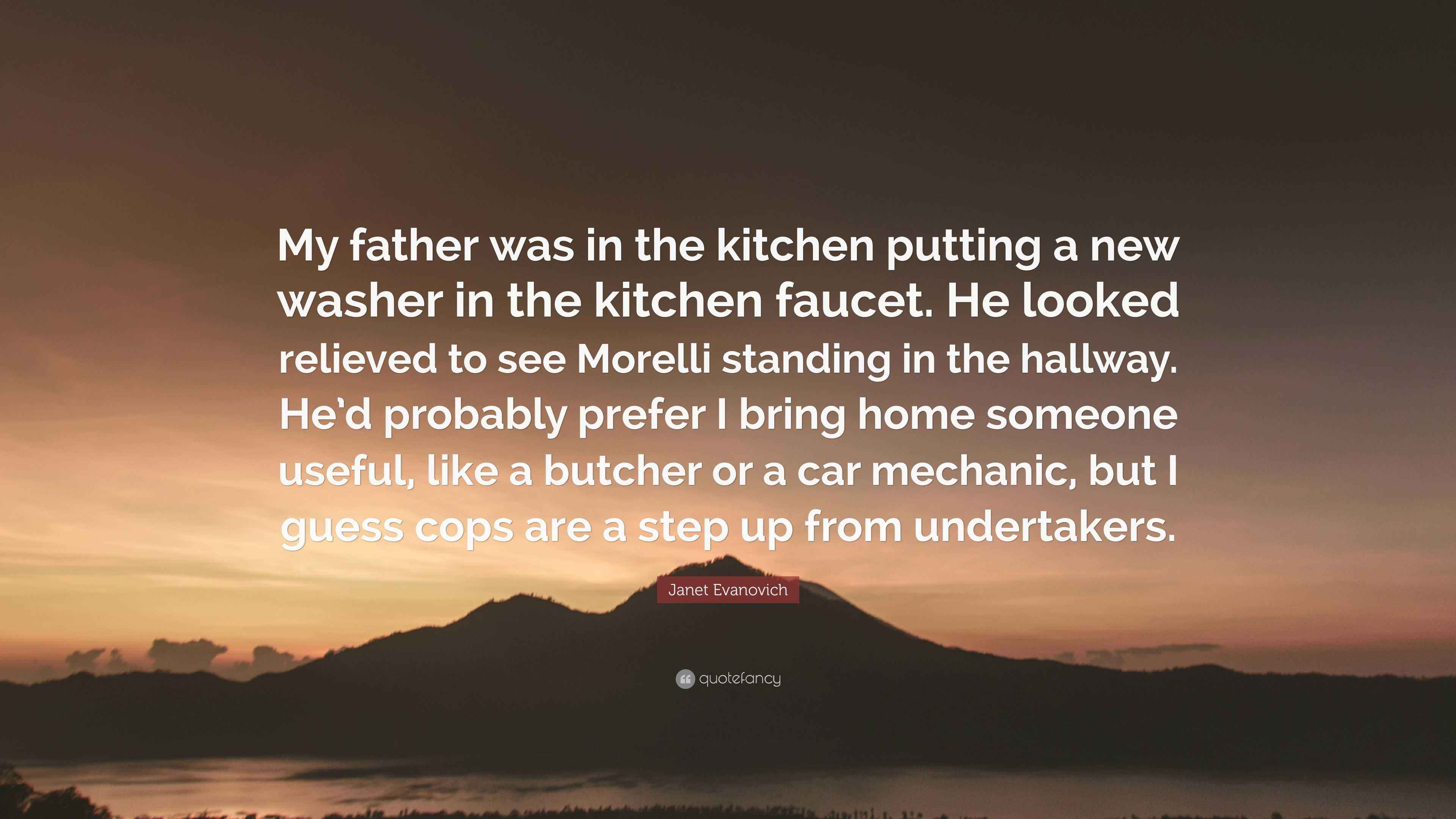 Janet Evanovich Quote My Father Was In The Kitchen Putting A New