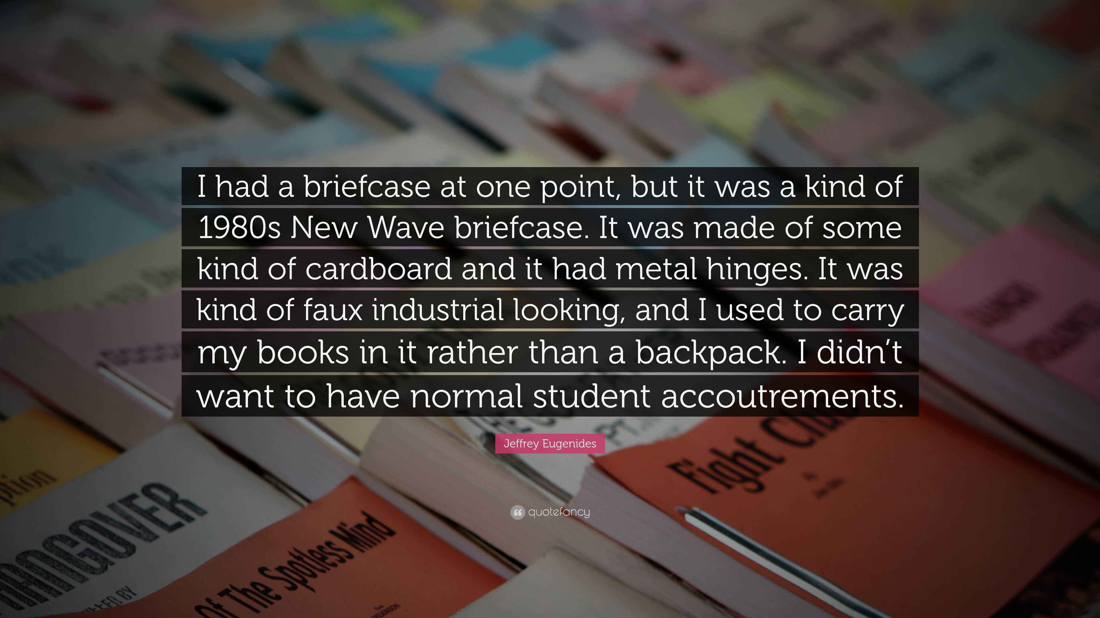 Jeffrey Eugenides Quote “I had a briefcase at one point, but it was a