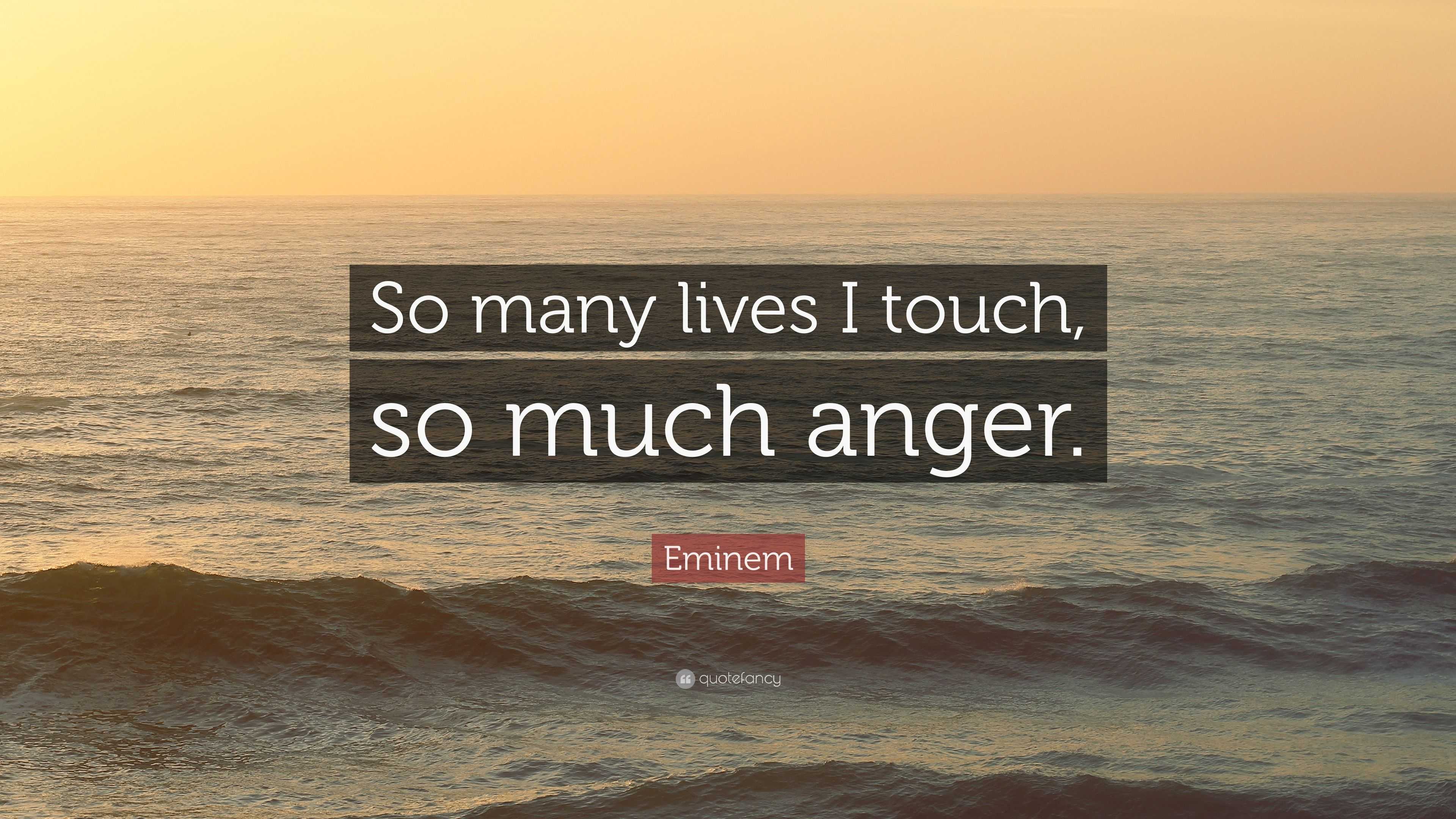 eminem-quote-so-many-lives-i-touch-so-much-anger