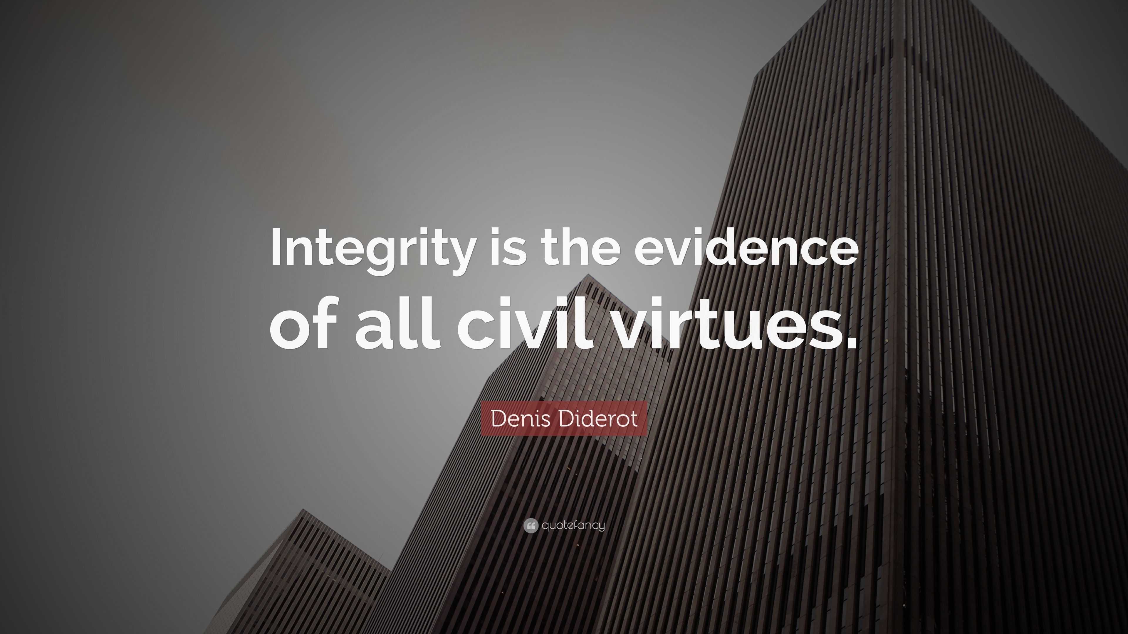 Denis Diderot Quote: “Integrity is the evidence of all civil virtues.”