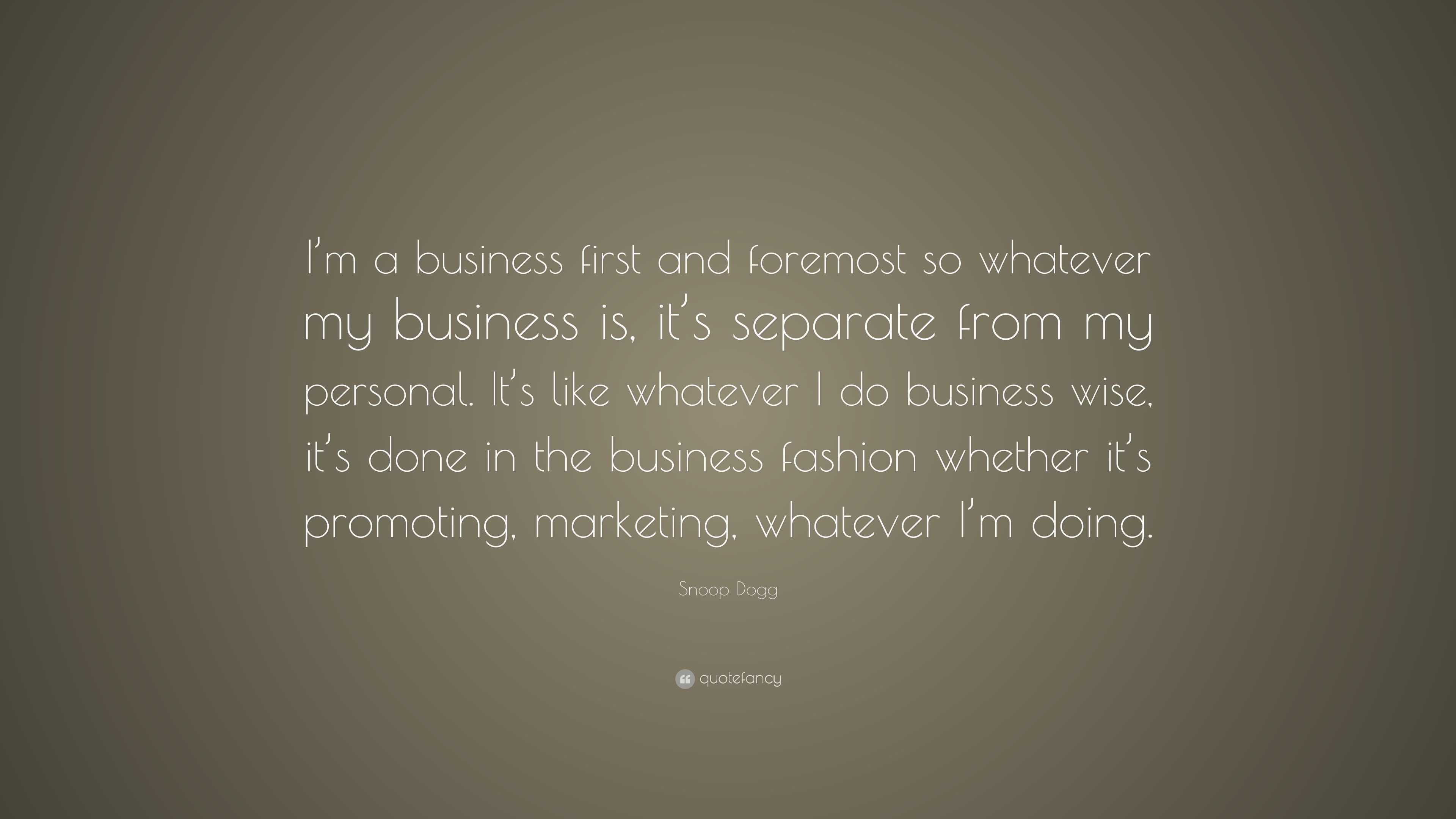 Snoop Dogg Quote: “I’m a business first and foremost so whatever my ...