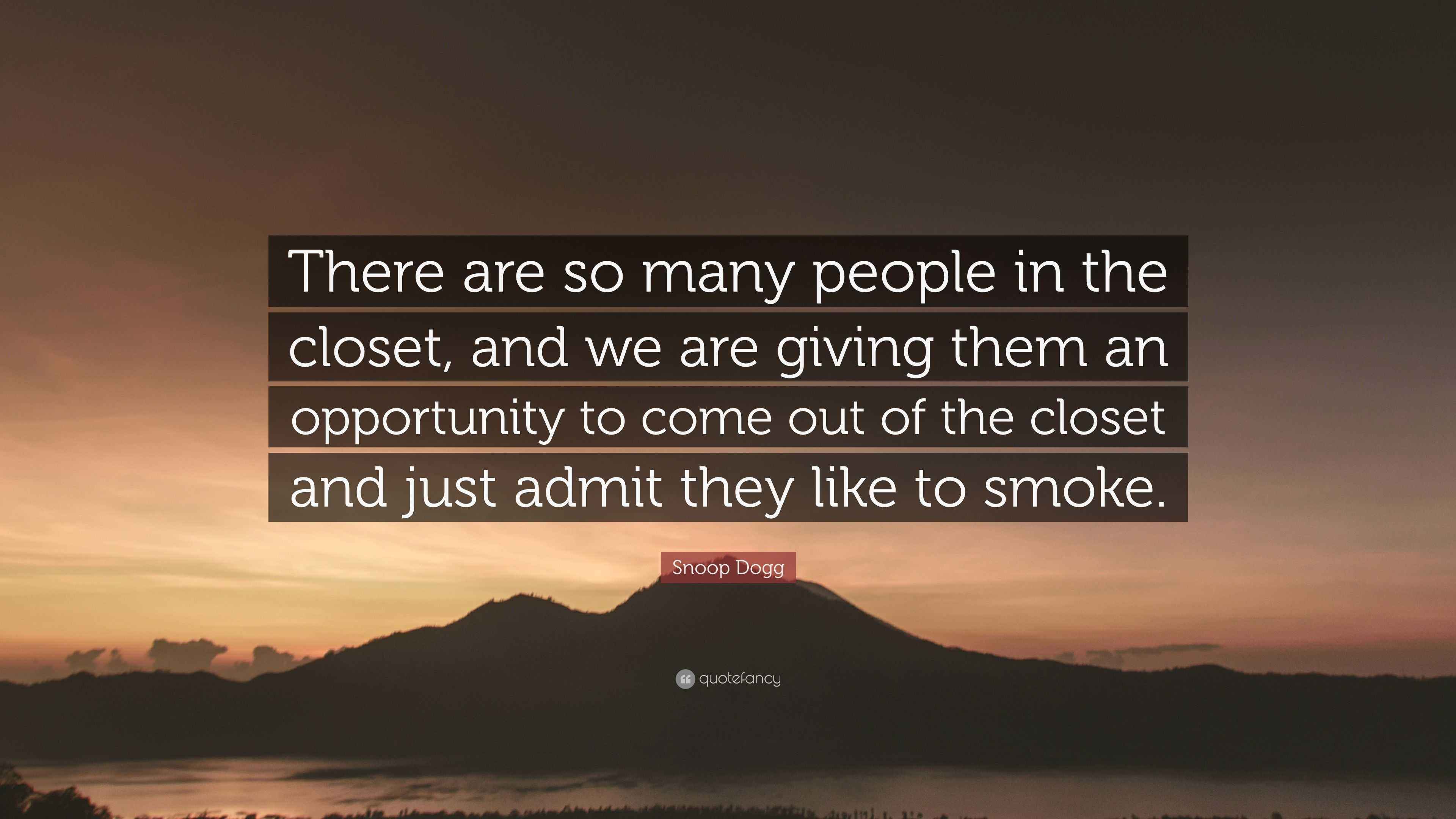 Snoop Dogg Quote: “There are so many people in the closet, and we are