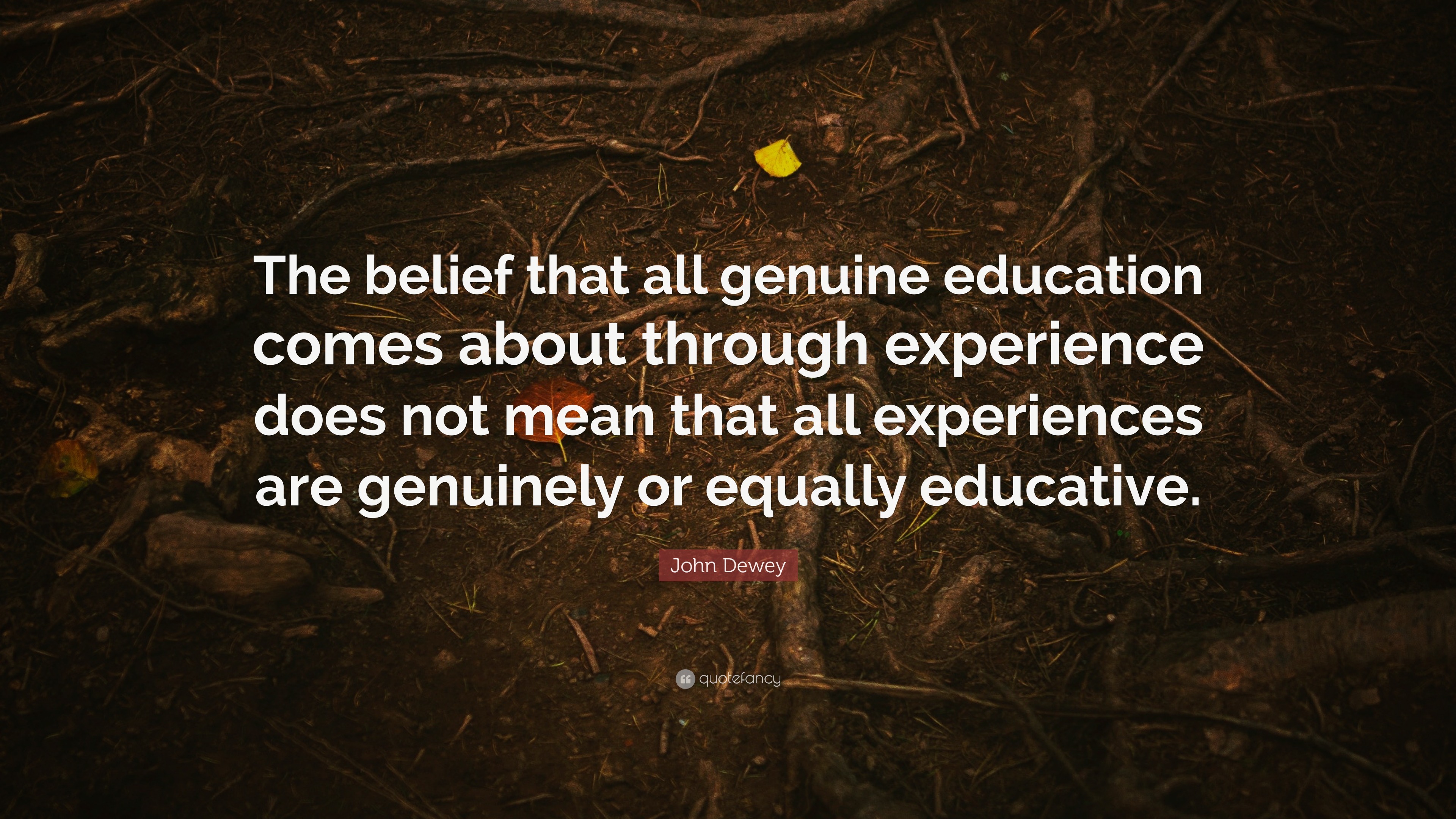 John Dewey Quote: “The belief that all genuine education comes about ...