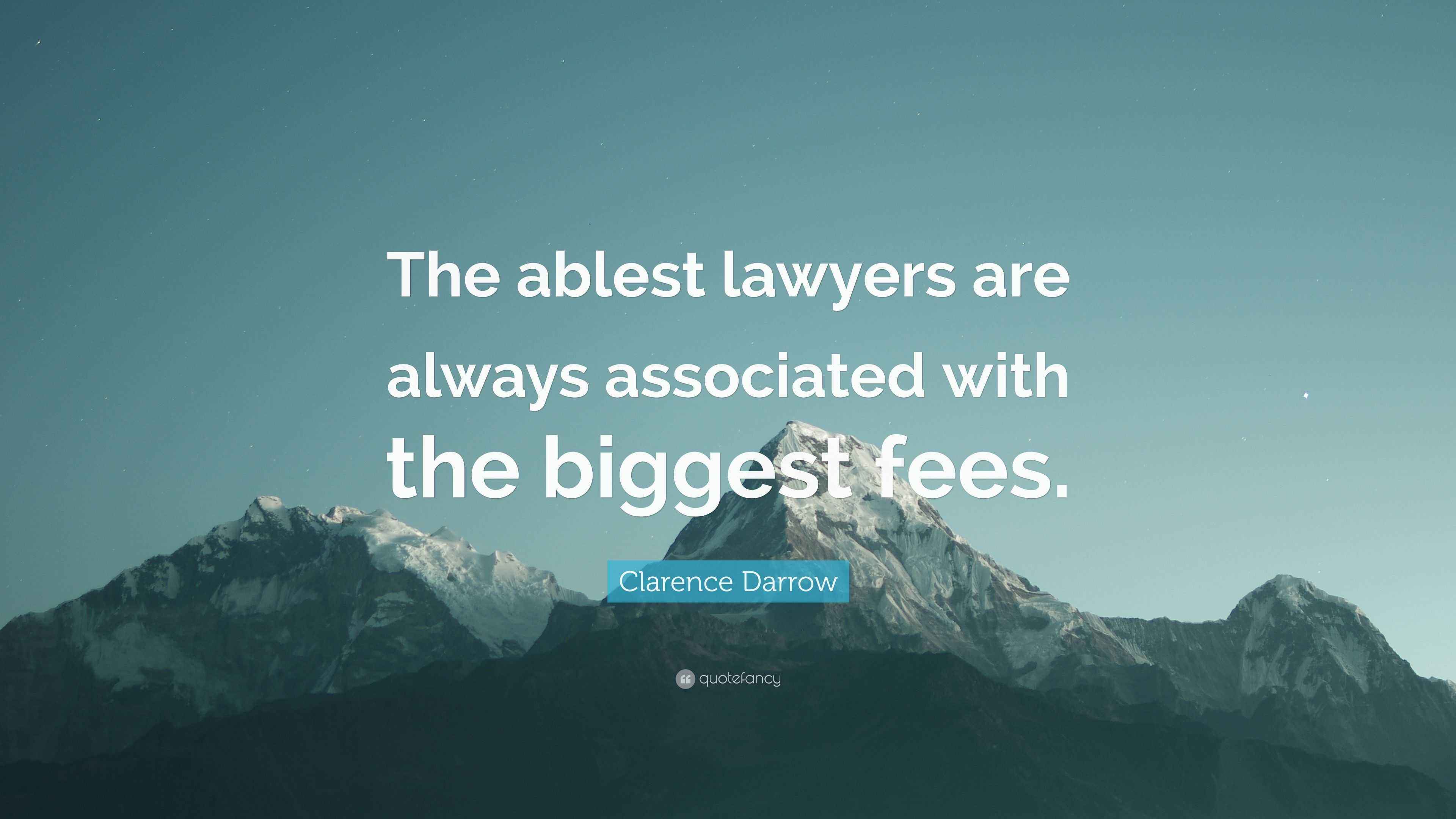 Clarence Darrow Quote “The ablest lawyers are always associated with