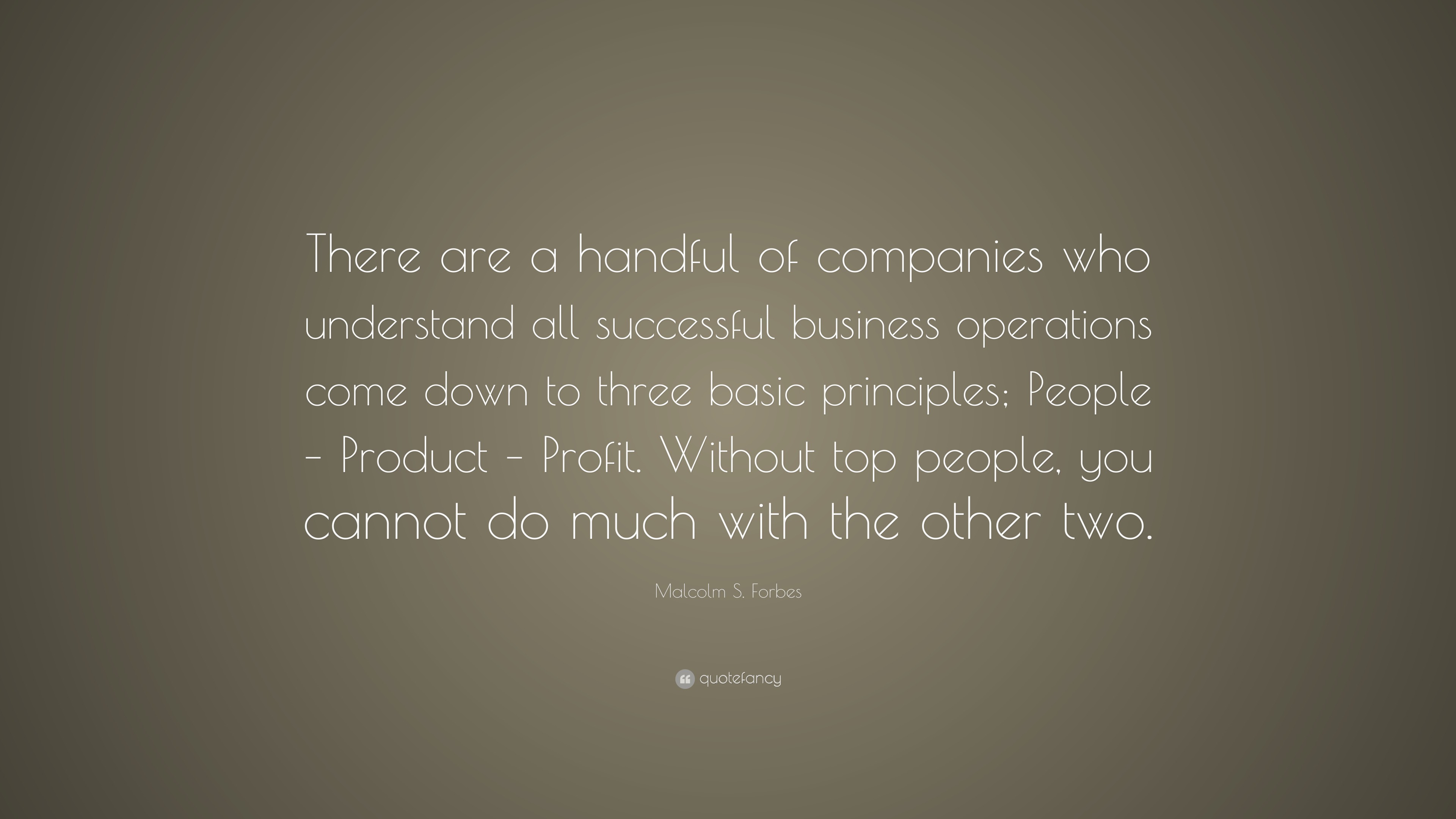 Malcolm S. Forbes Quote: “There are a handful of companies who ...