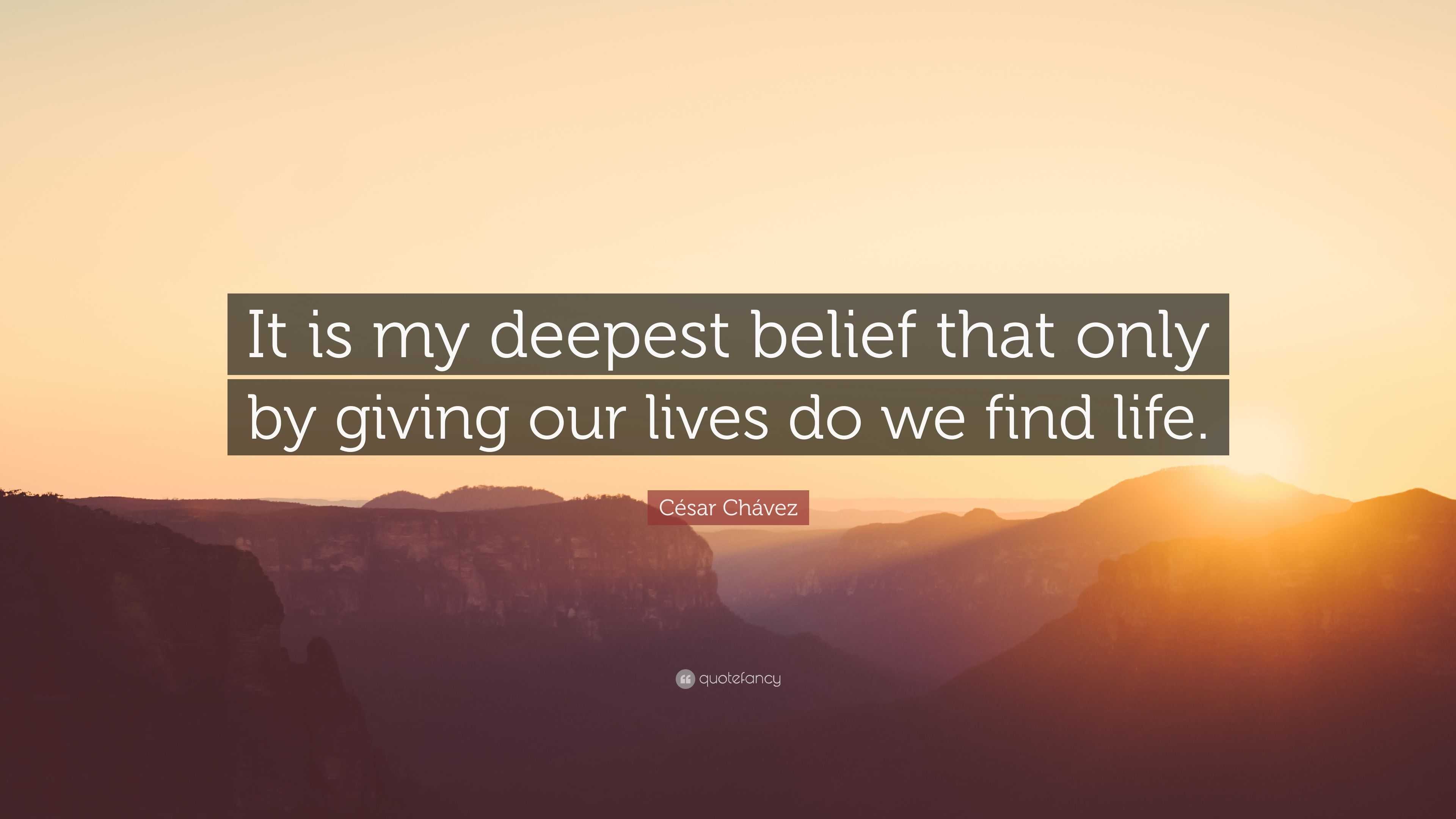 César Chávez Quote: “It is my deepest belief that only by giving our ...