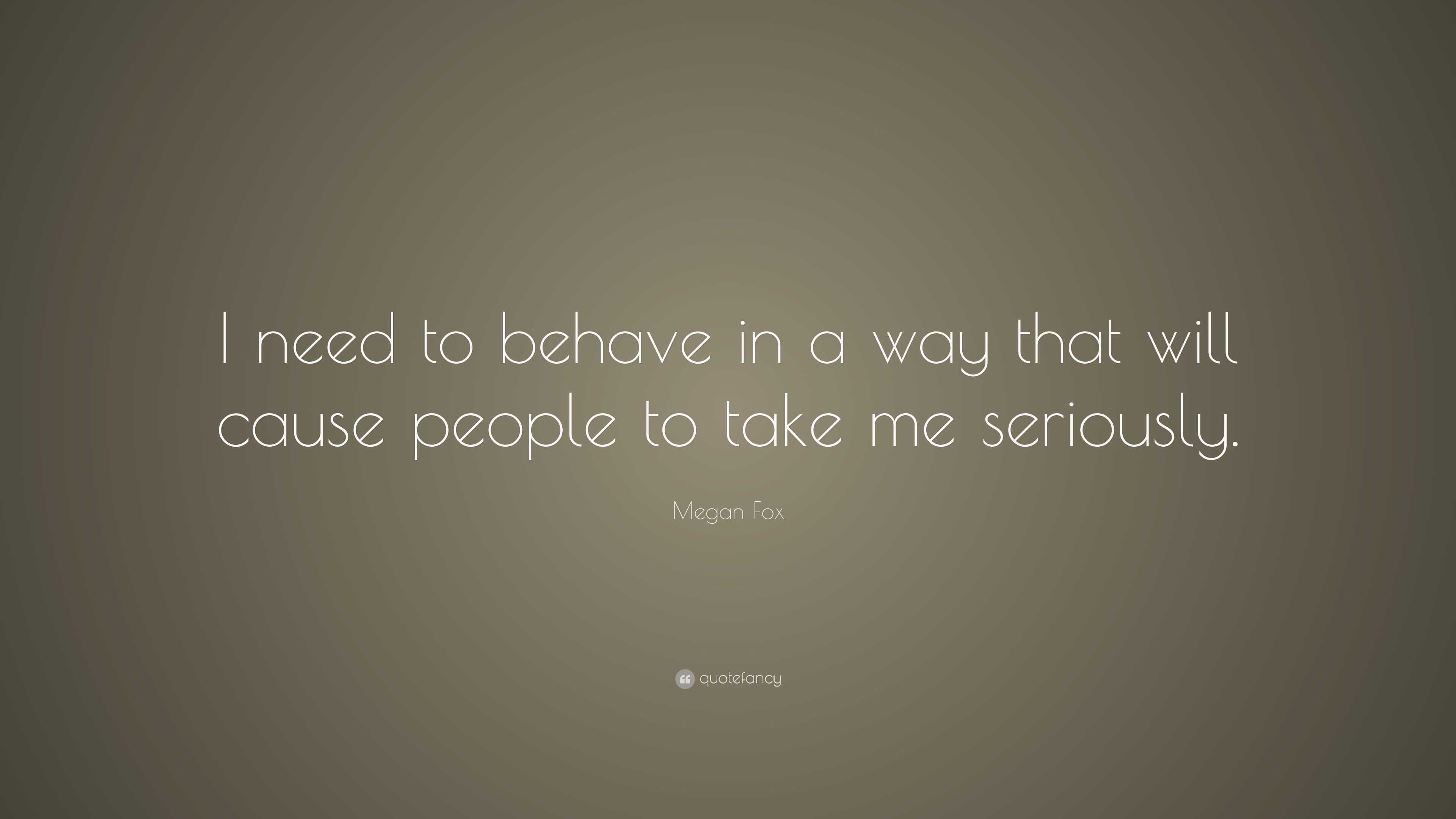 megan-fox-quote-i-need-to-behave-in-a-way-that-will-cause-people-to