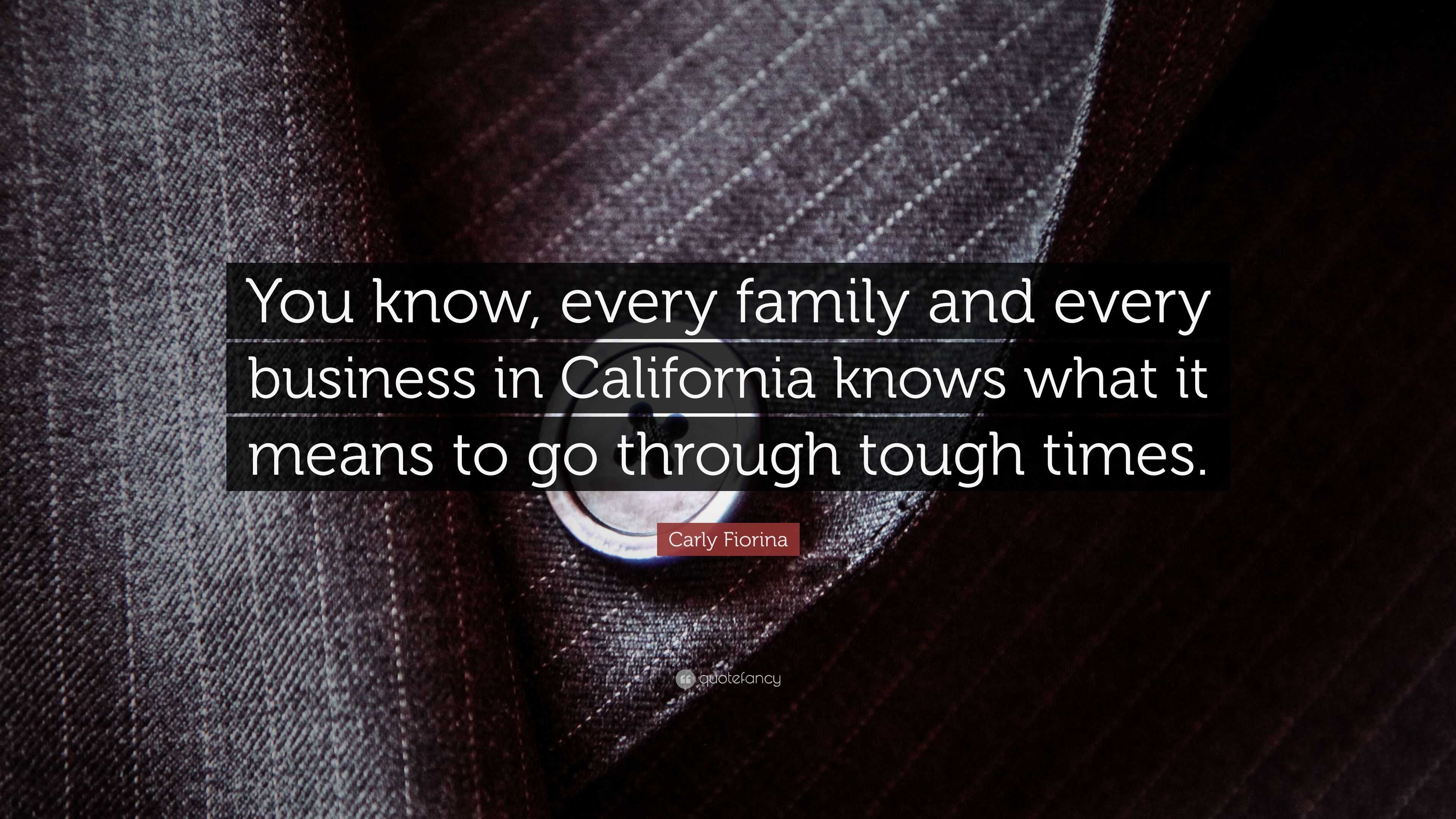 Carly Fiorina Quote You Know Every Family And Every Business In California Knows What It Means