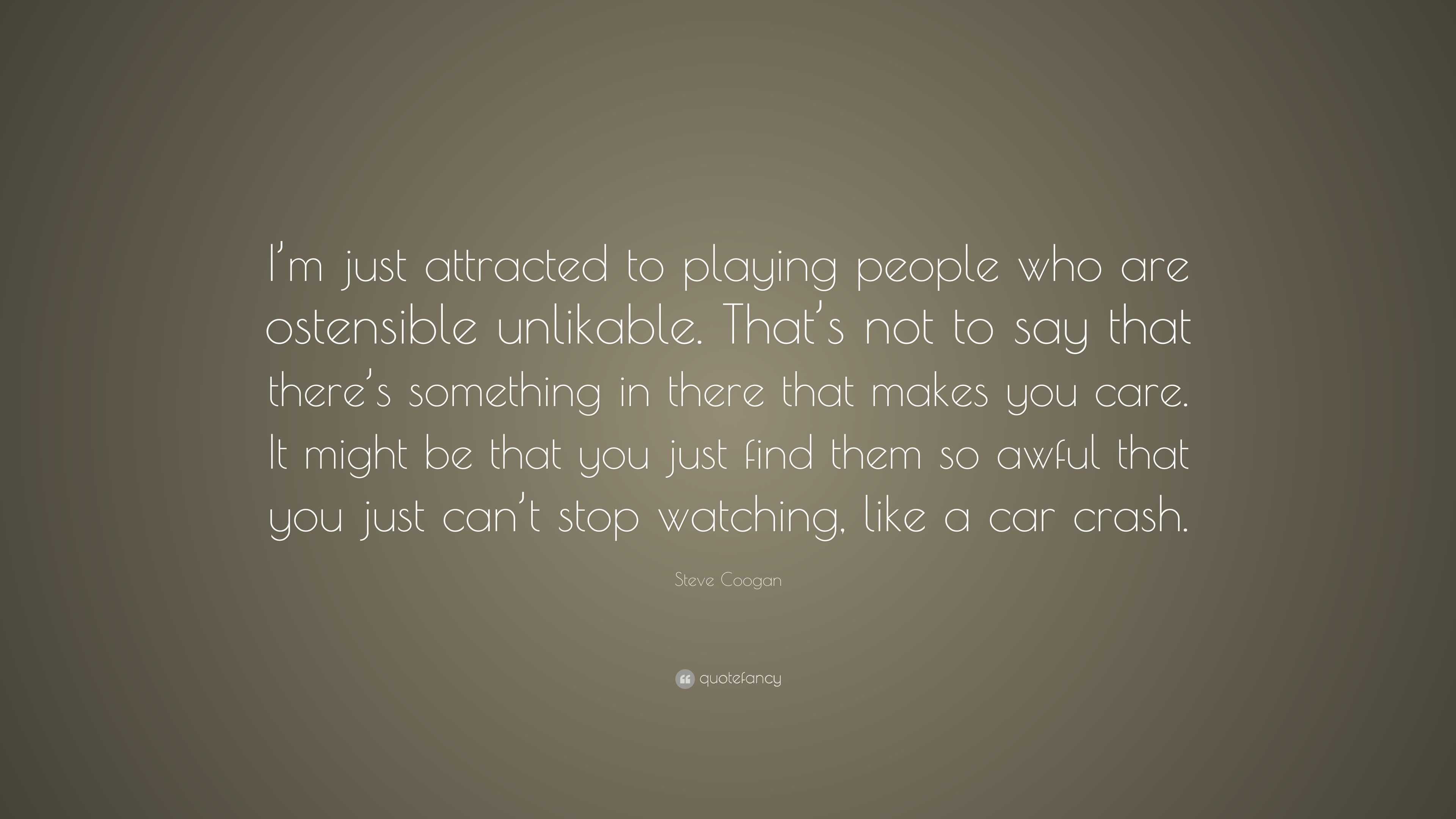 Steve Coogan Quote: “I’m just attracted to playing people who are ...