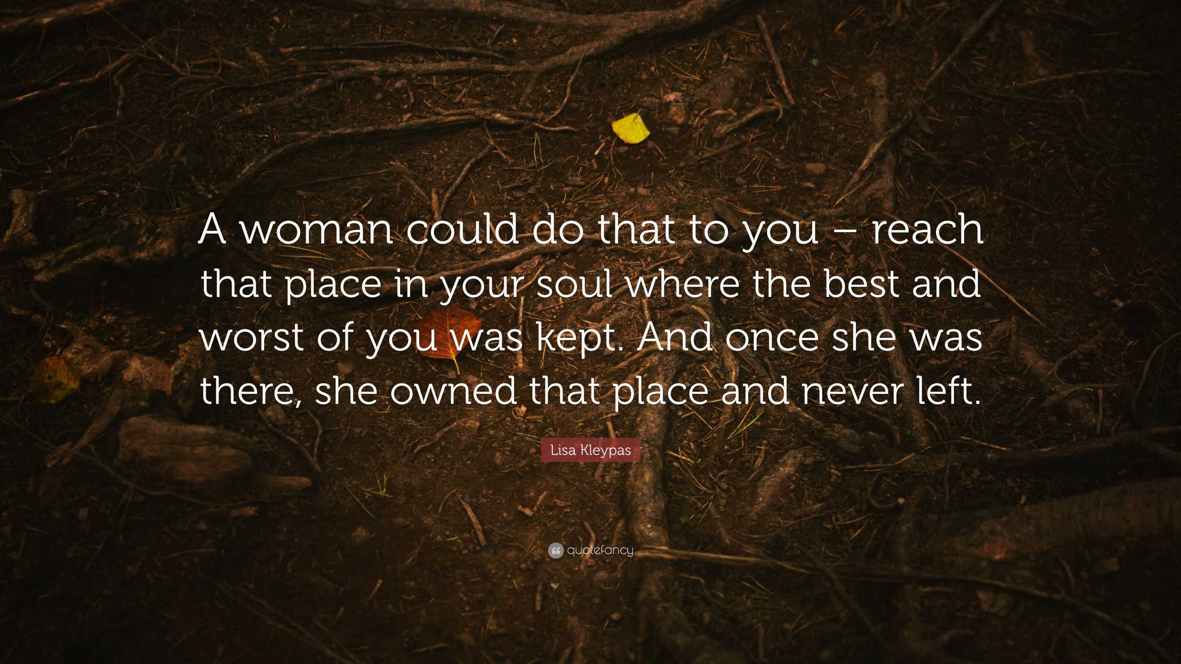 Lisa Kleypas Quote: “A Woman Could Do That To You – Reach That Place In ...