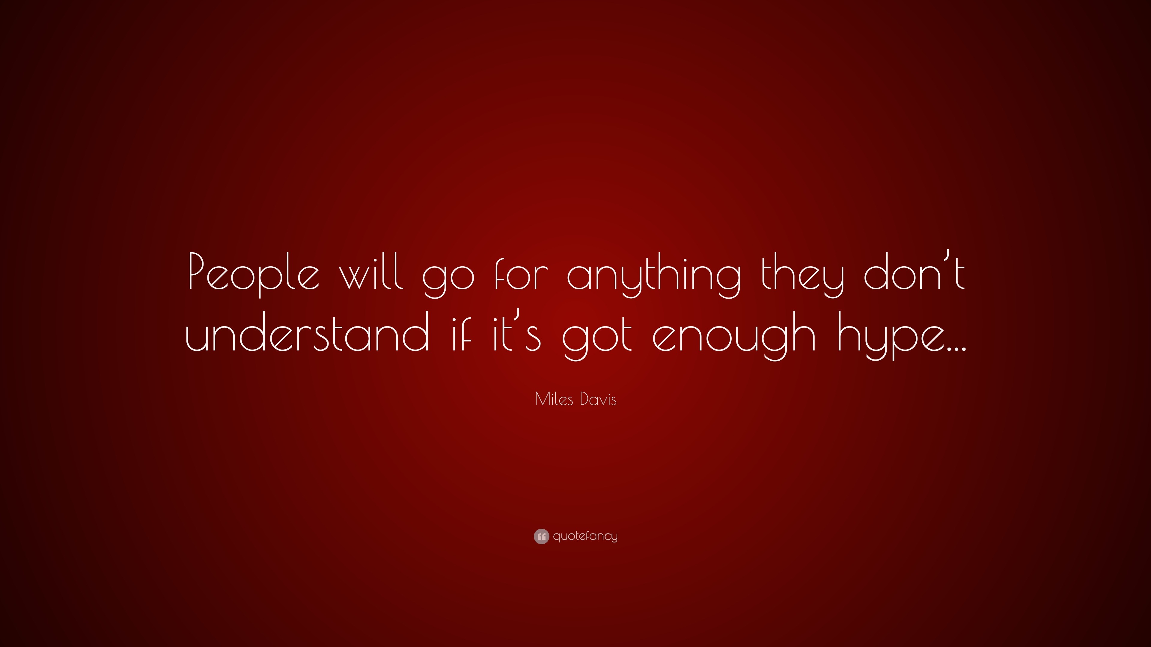 Miles Davis Quote: “people Will Go For Anything They Don’t Understand 