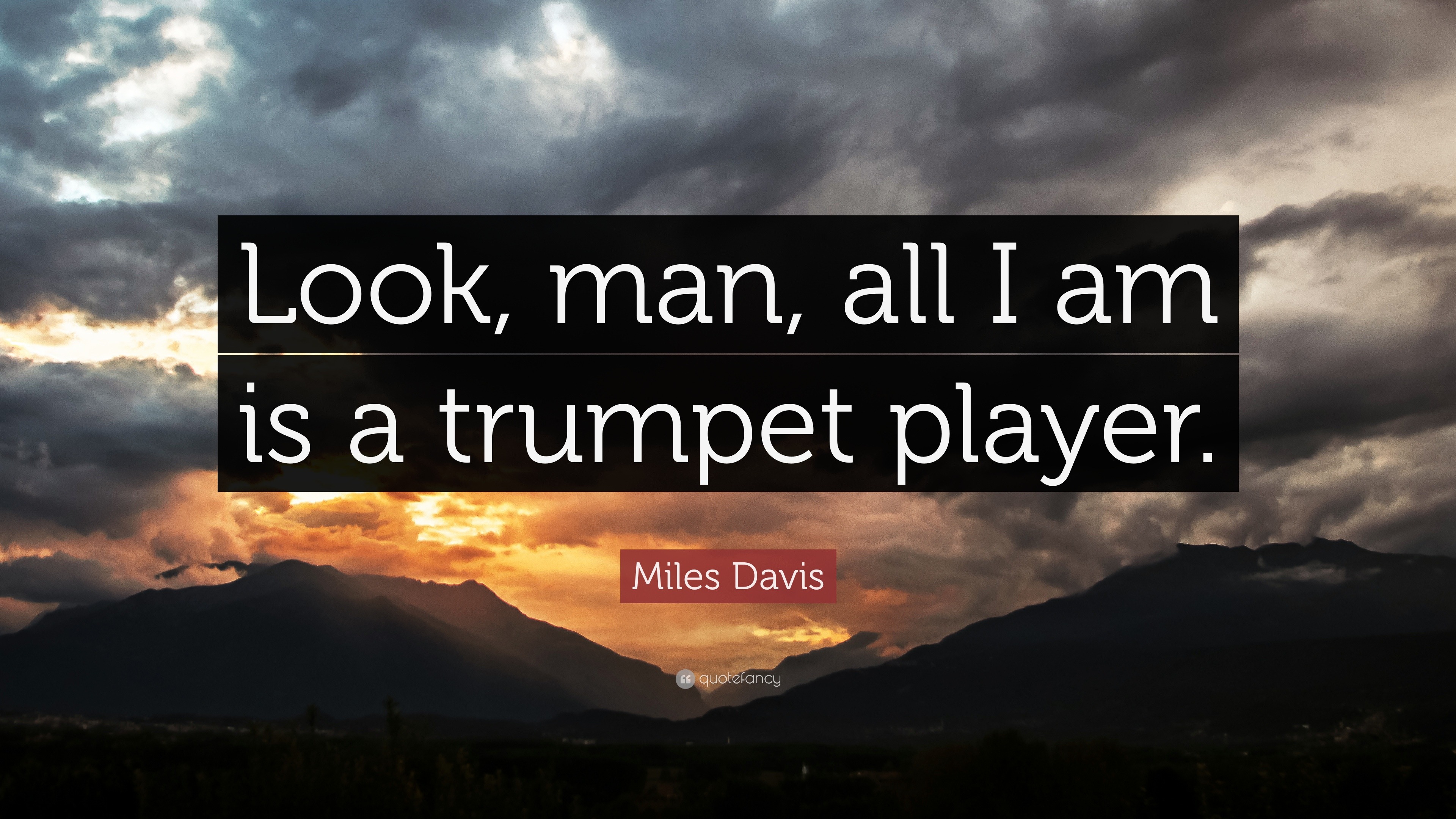 Miles Davis Quote “Look, man, all I am is a trumpet player.”