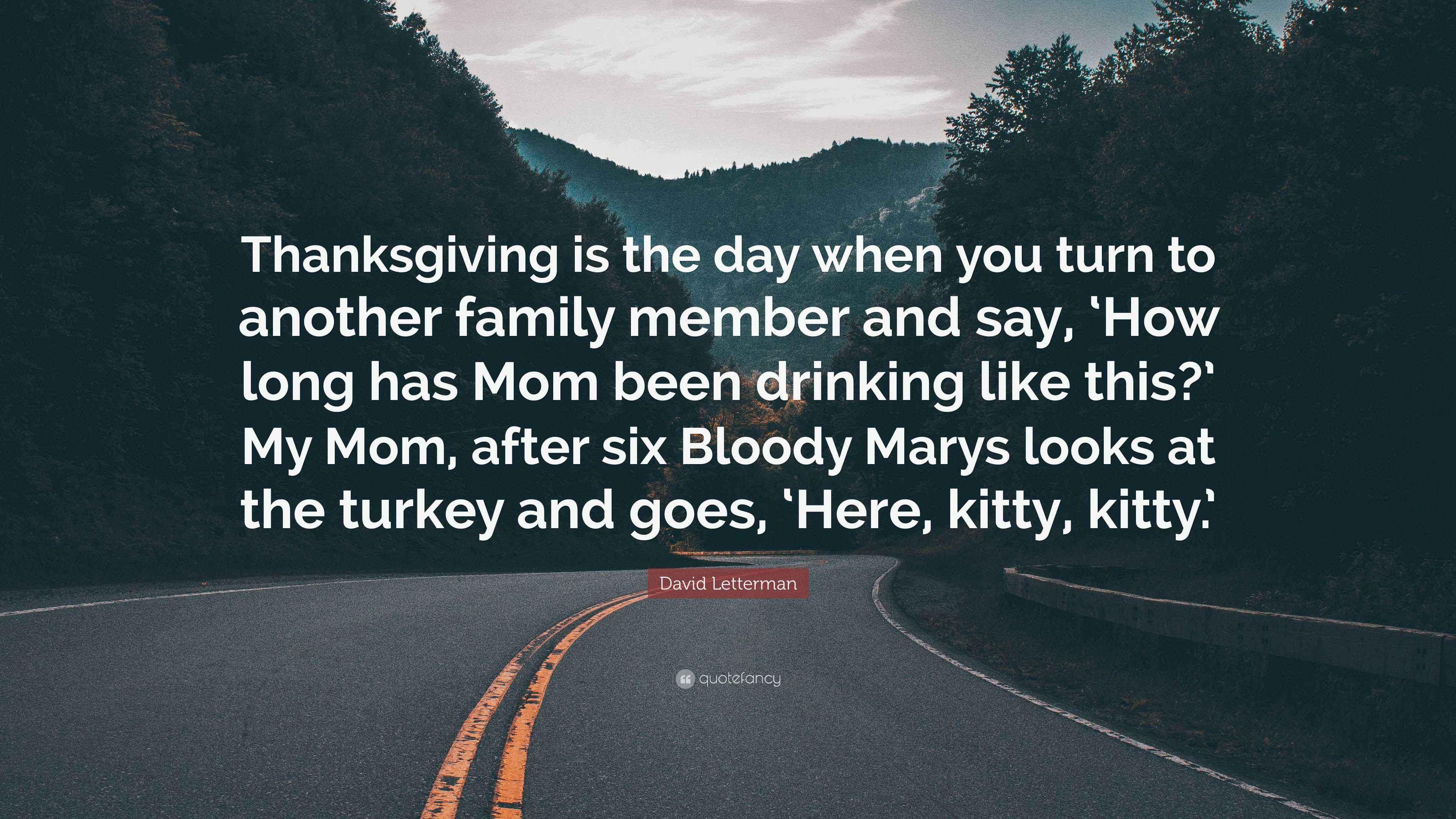 David Letterman Quote “Thanksgiving is the day when you turn to another family member and say