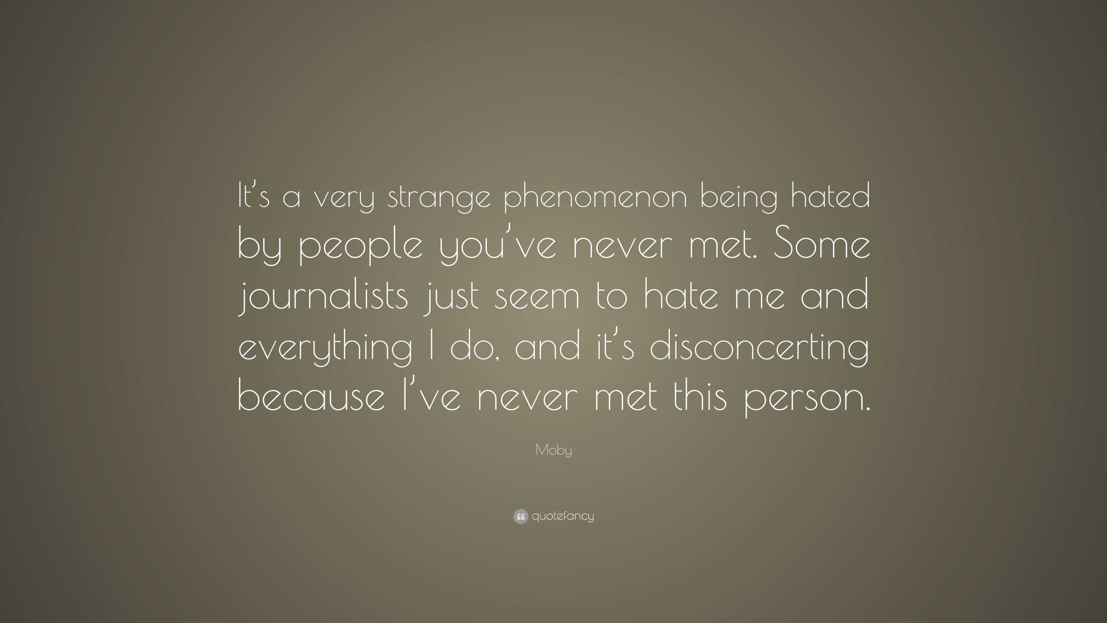 Moby Quote: “It’s a very strange phenomenon being hated by people you ...