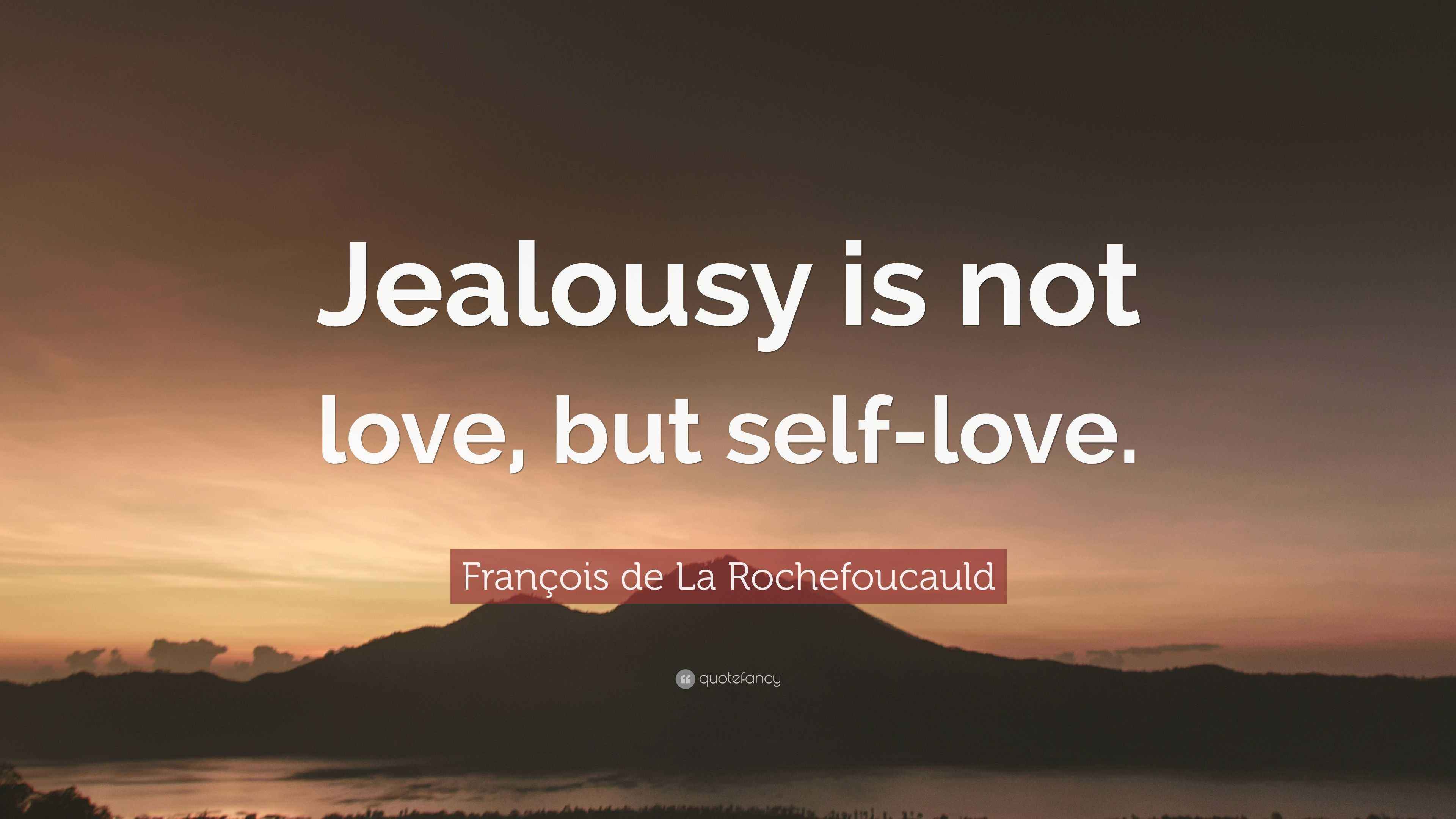 François de La Rochefoucauld Quote: “Jealousy is not love, but self-love.”, image size:3840x2160
