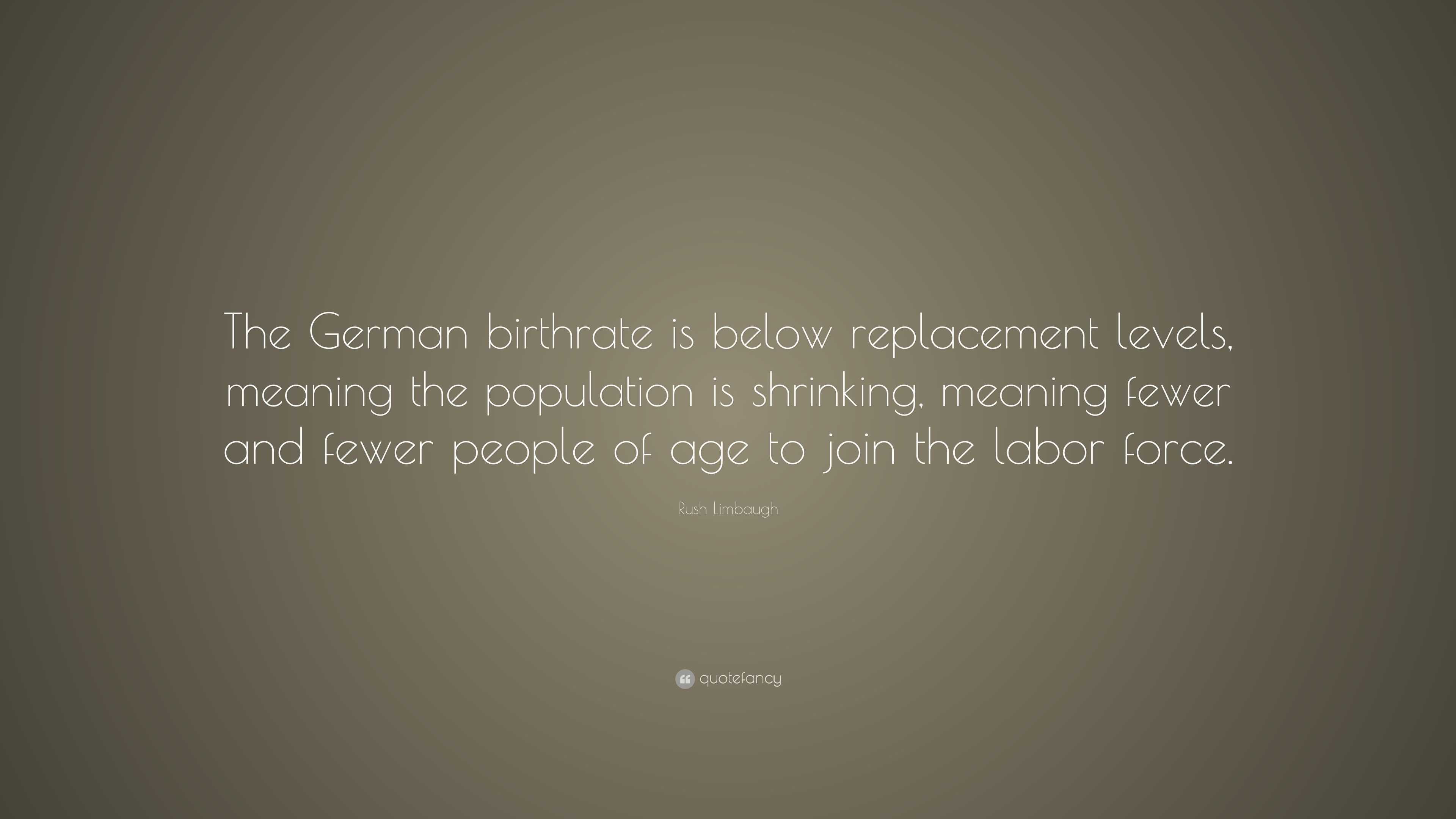 Rush Limbaugh Quote: “The German birthrate is below replacement levels ...