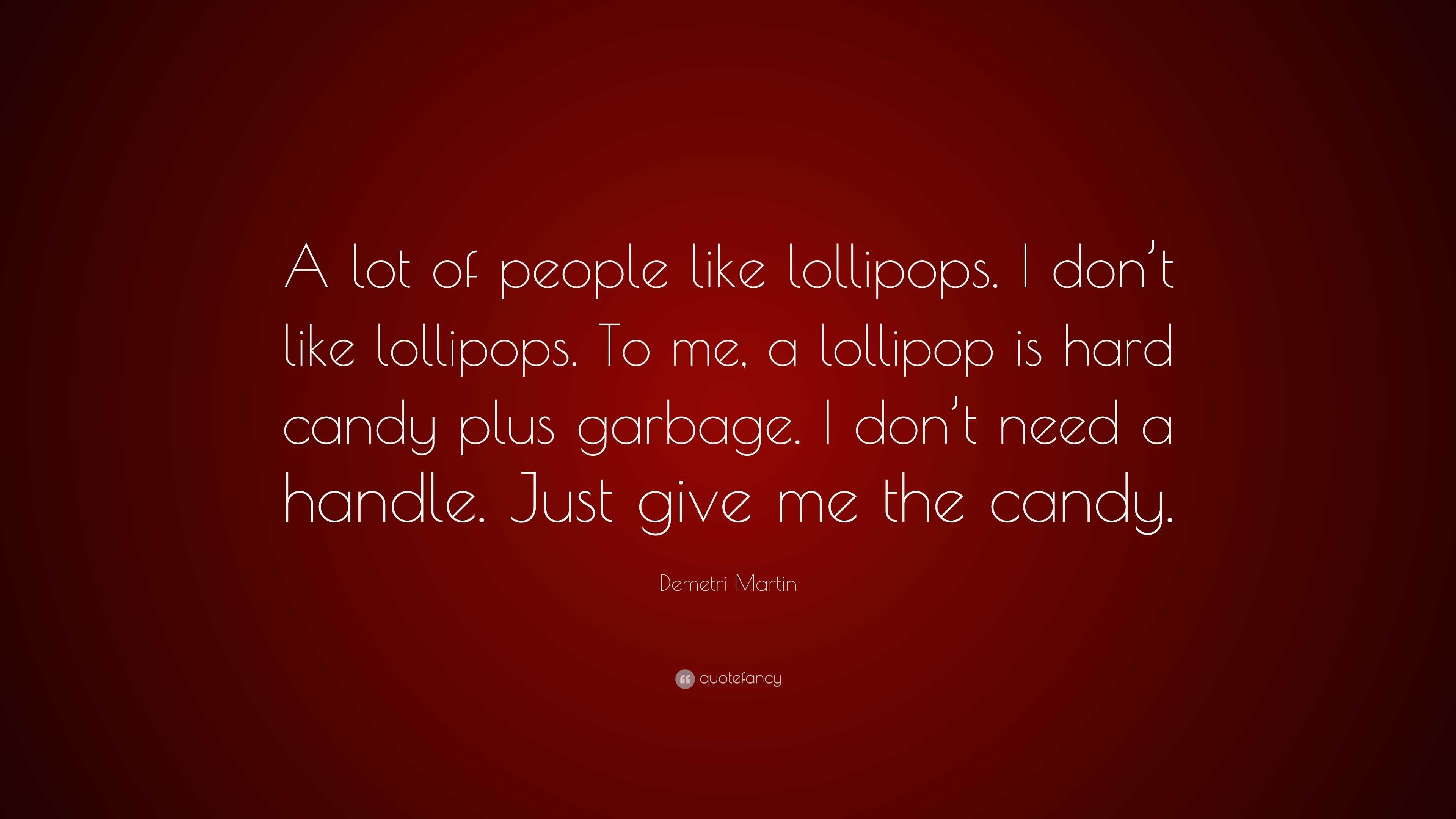 Demetri Martin Quote “A lot of people like lollipops. I don’t like