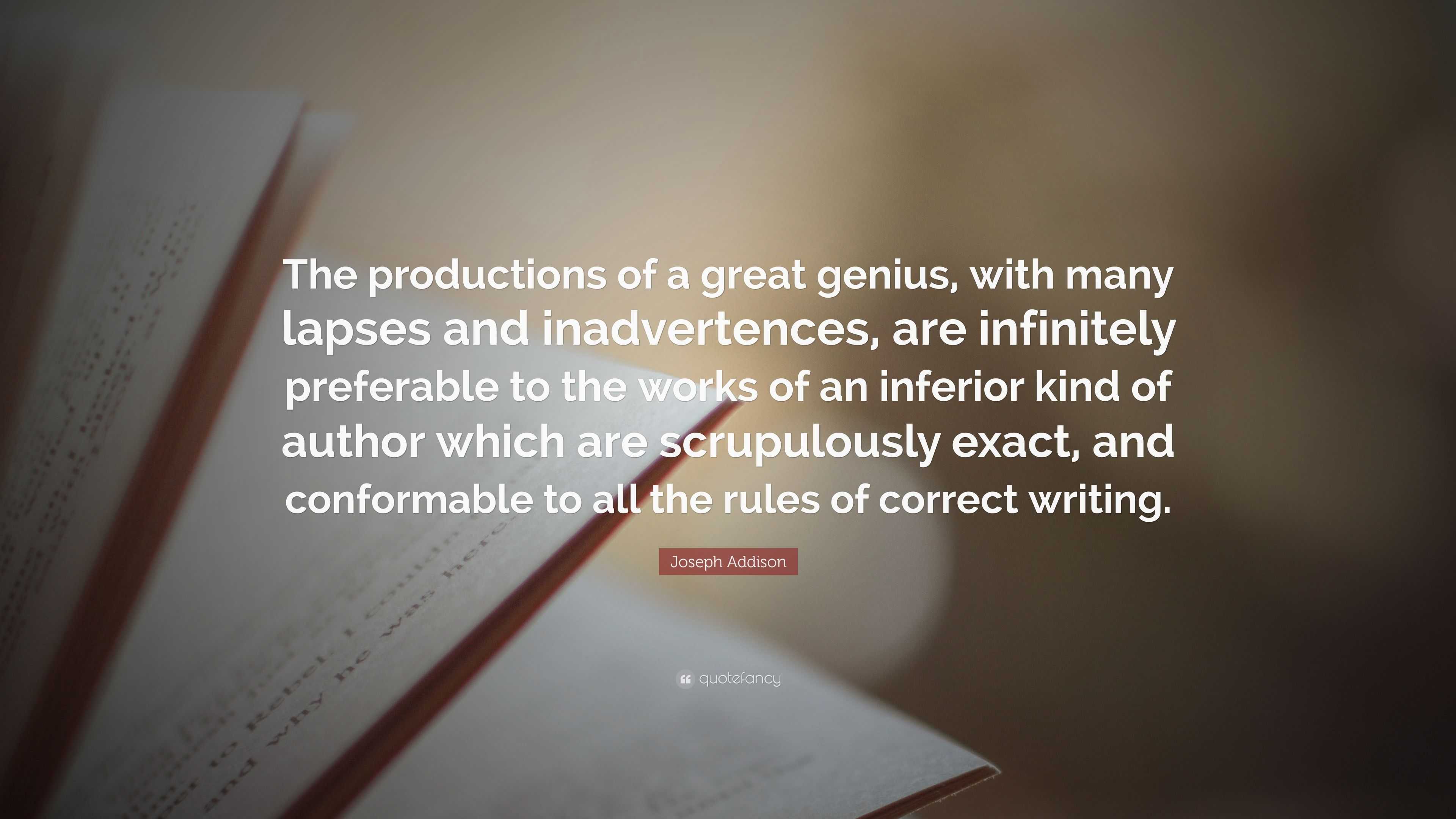 Joseph Addison Quote: “The productions of a great genius, with many ...