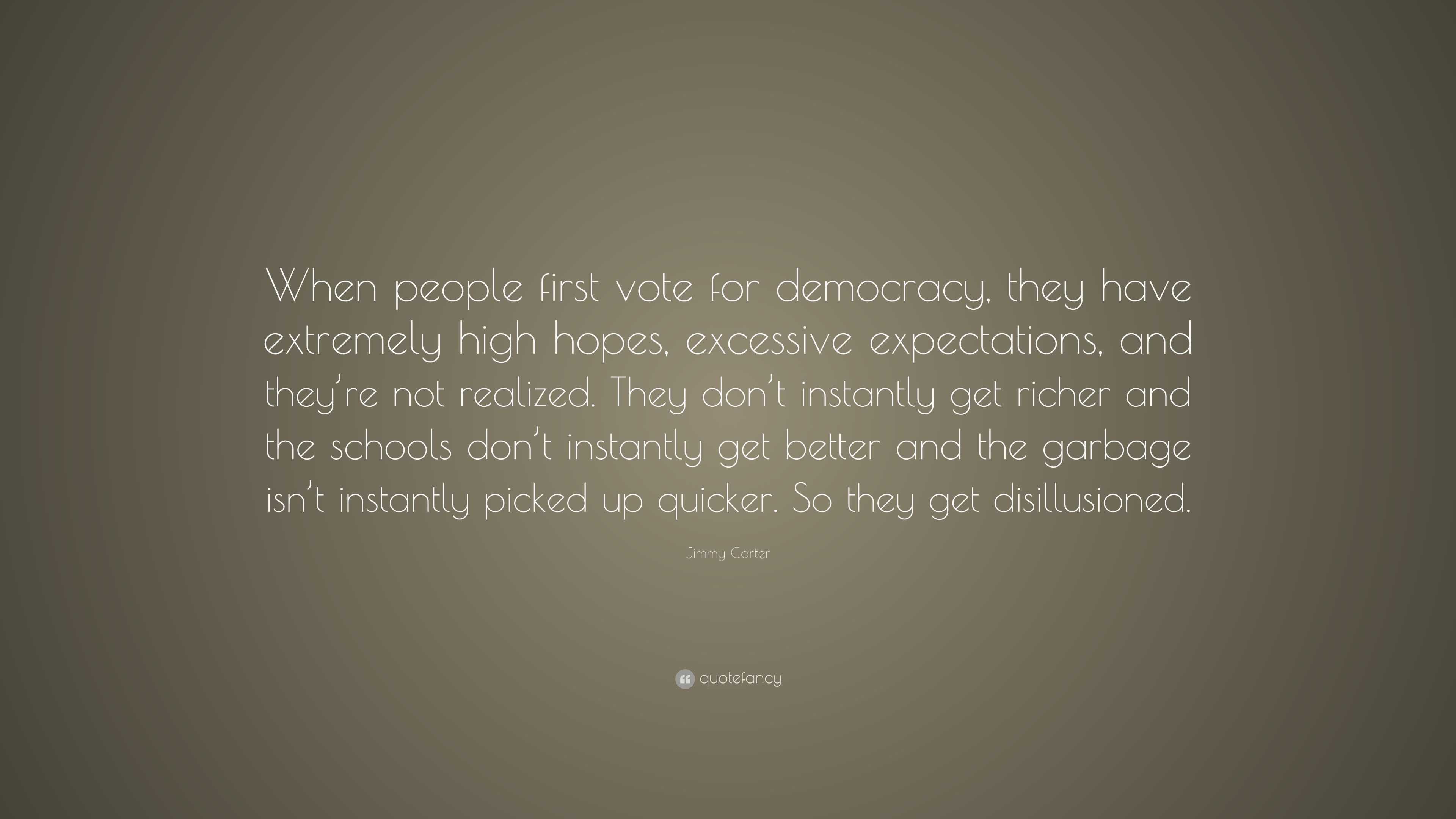 Jimmy Carter Quote: “When people first vote for democracy, they have ...