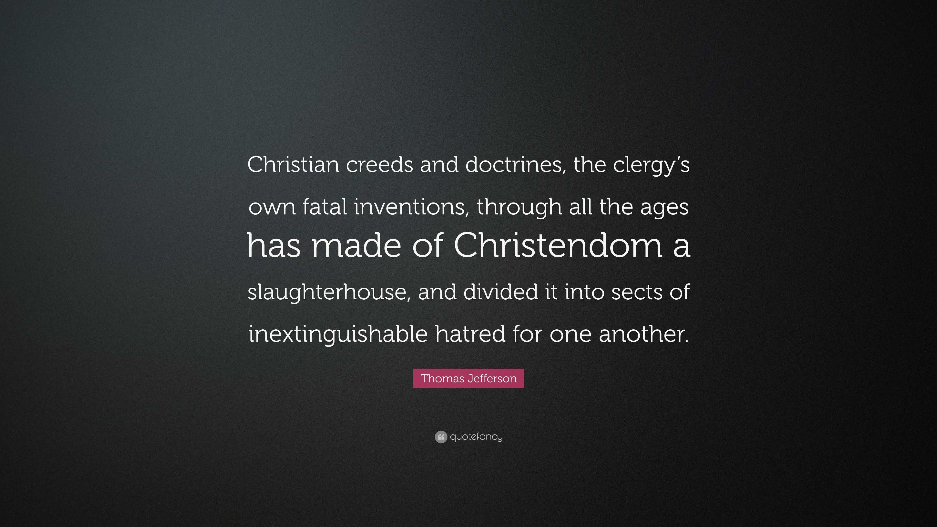 Thomas Jefferson Quote: “Christian Creeds And Doctrines, The Clergy’s ...