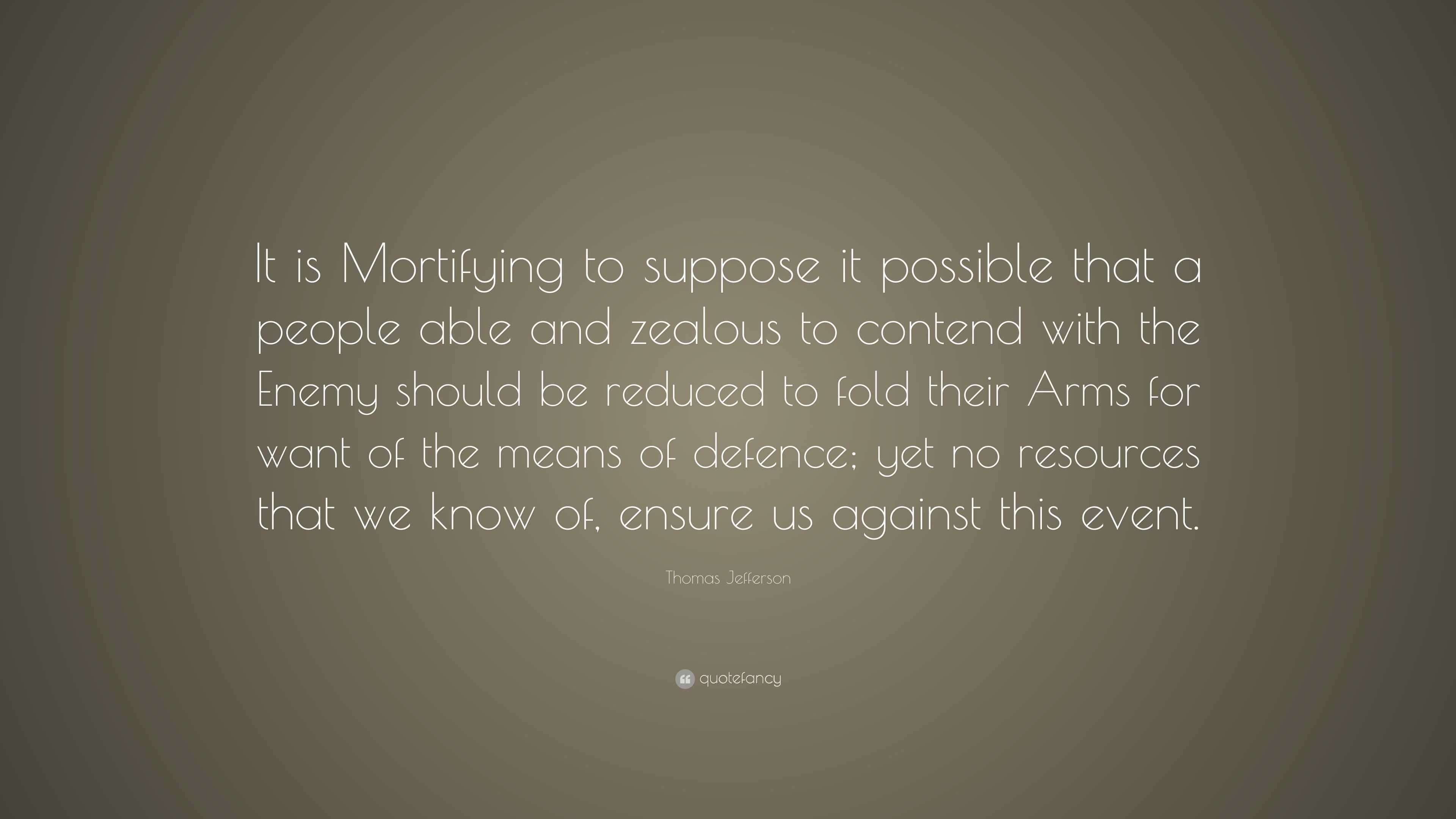 Thomas Jefferson Quote: “It is Mortifying to suppose it possible that a ...