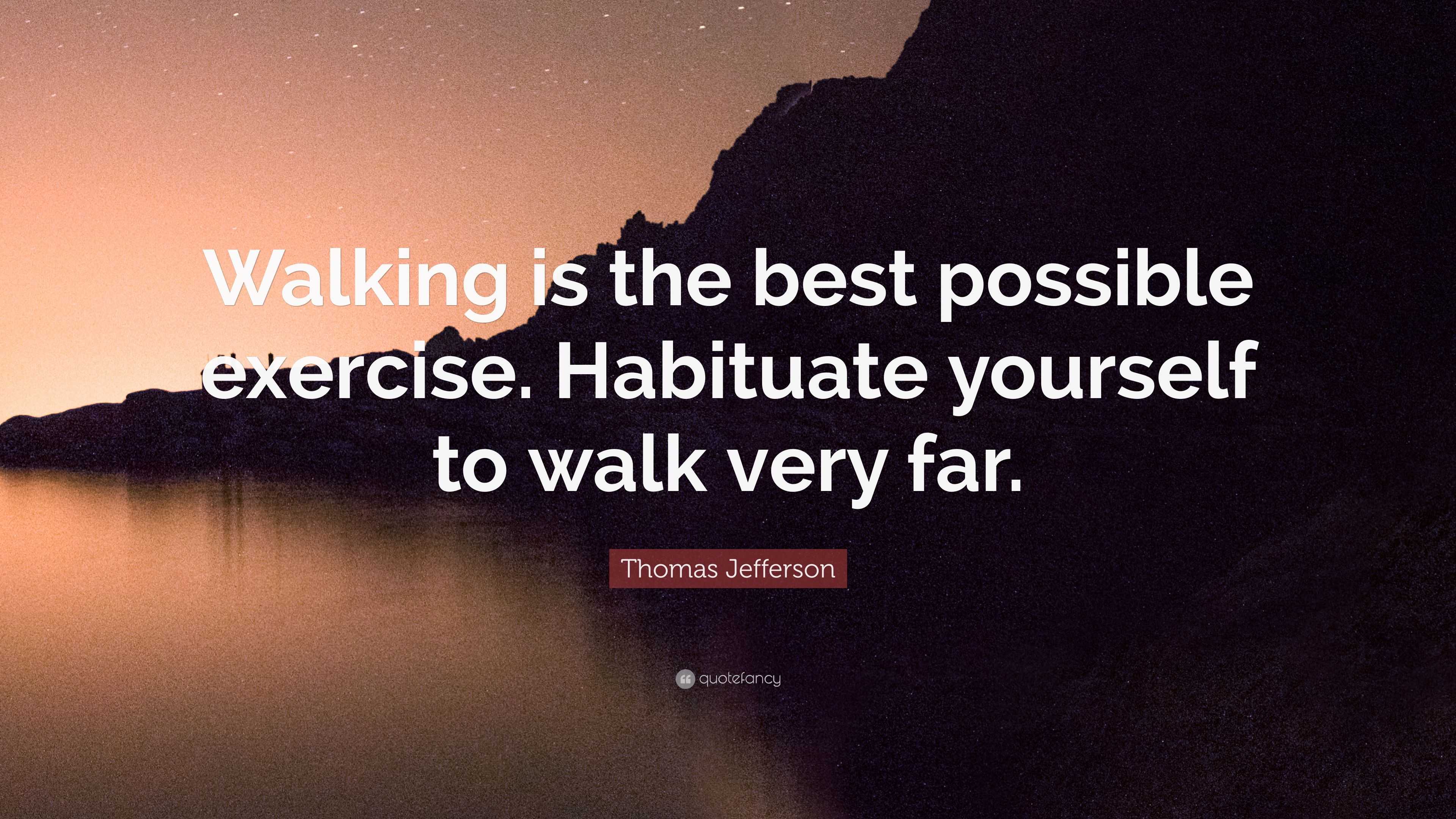 Thomas Jefferson Quote: “Walking is the best possible exercise ...