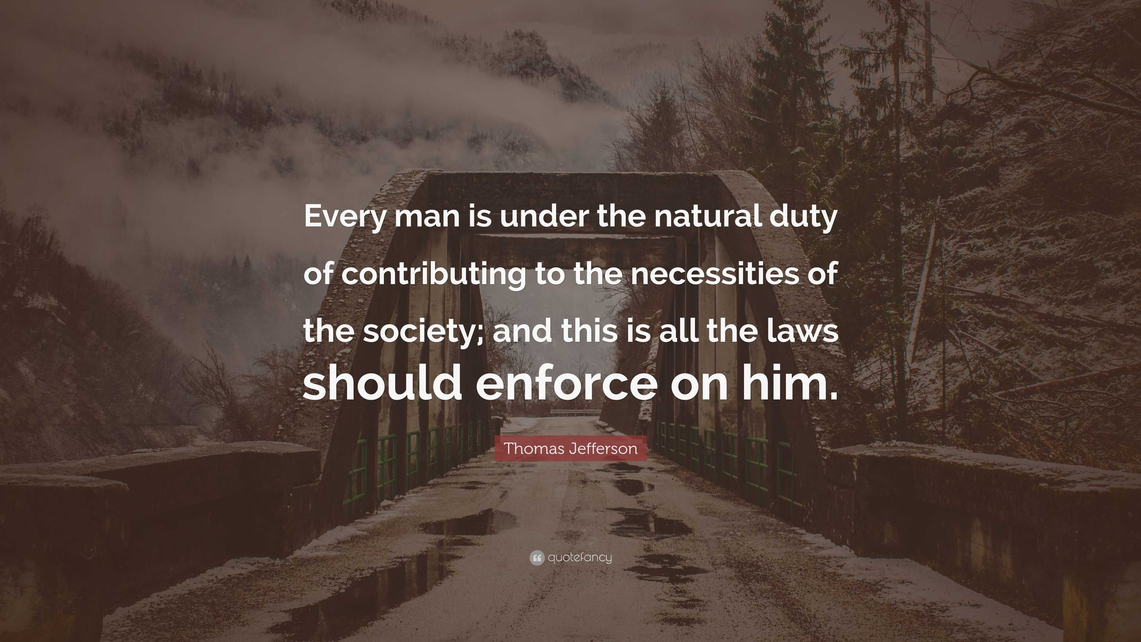 Thomas Jefferson Quote: “Every man is under the natural duty of ...