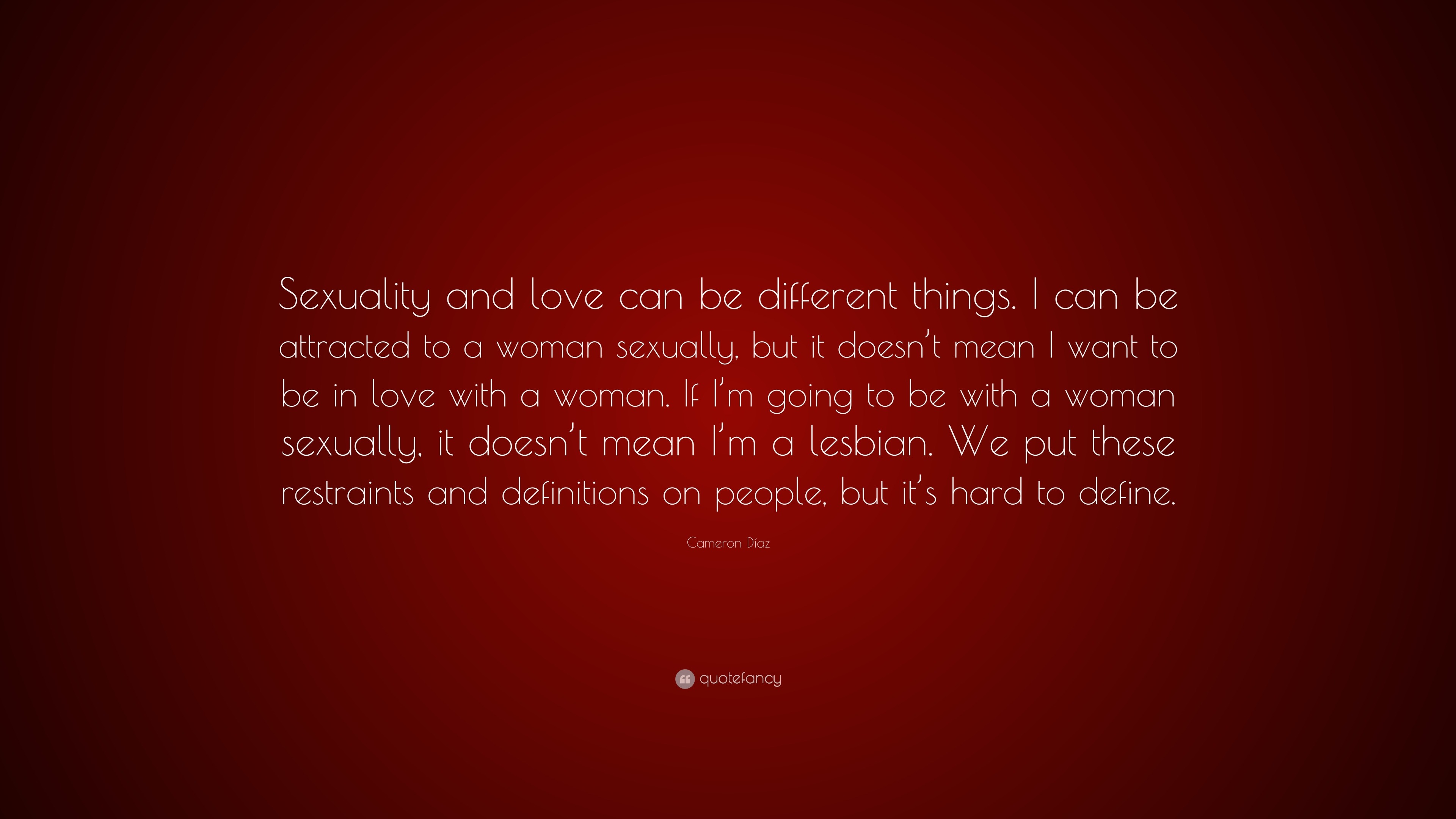 Cameron Díaz Quote “sexuality And Love Can Be Different Things I Can Be Attracted To A Woman 