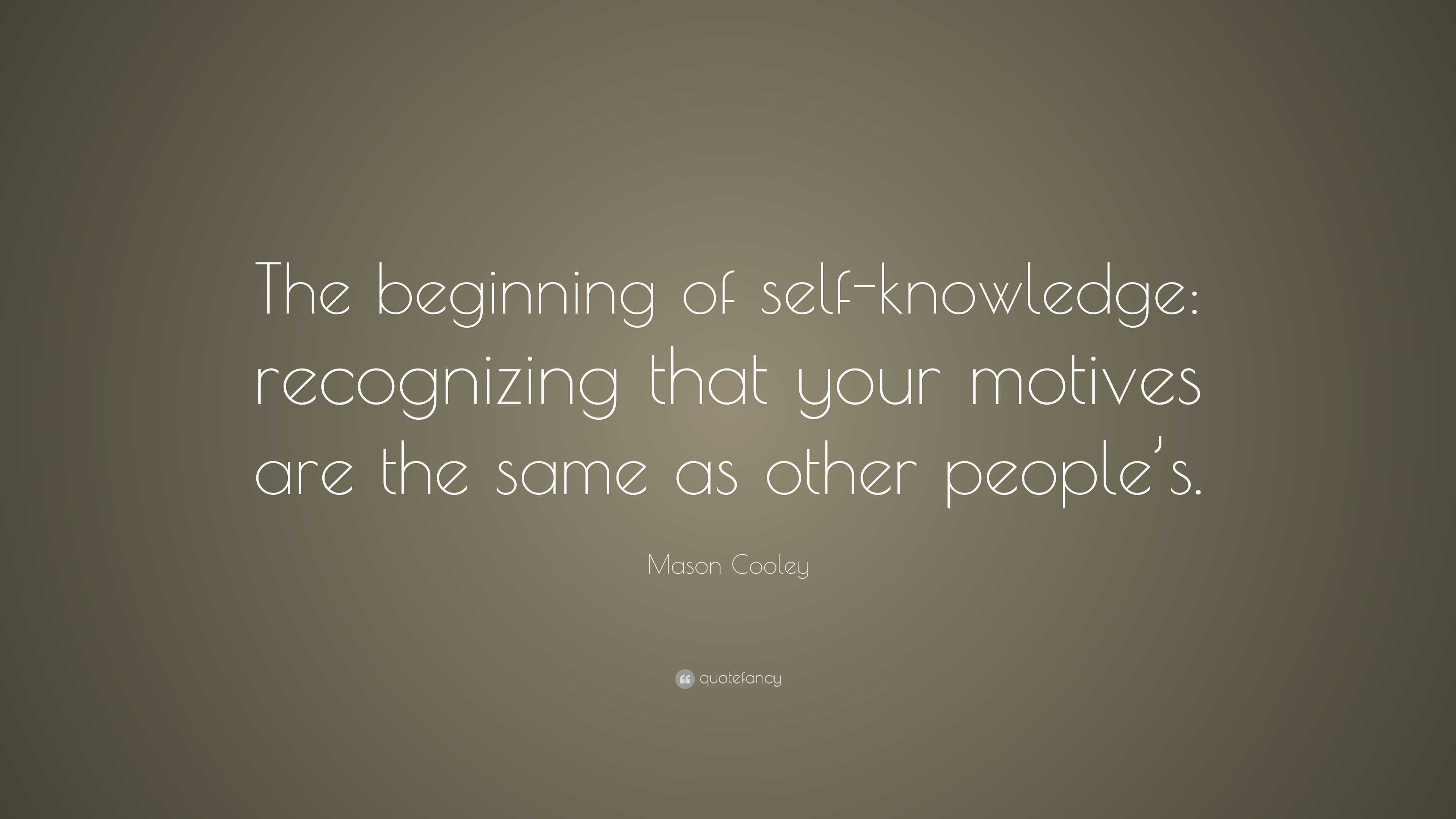 Mason Cooley Quote: “The beginning of self-knowledge: recognizing that ...