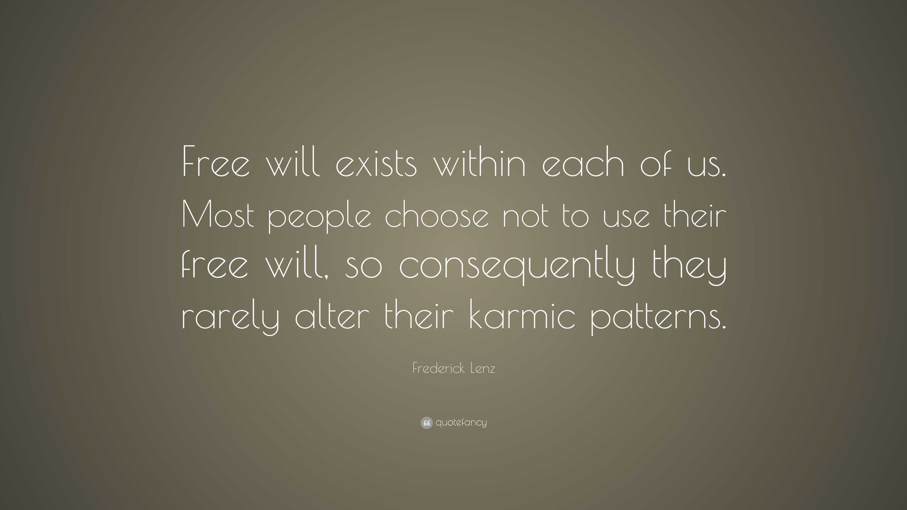 Frederick Lenz Quote: “Free will exists within each of us. Most people ...