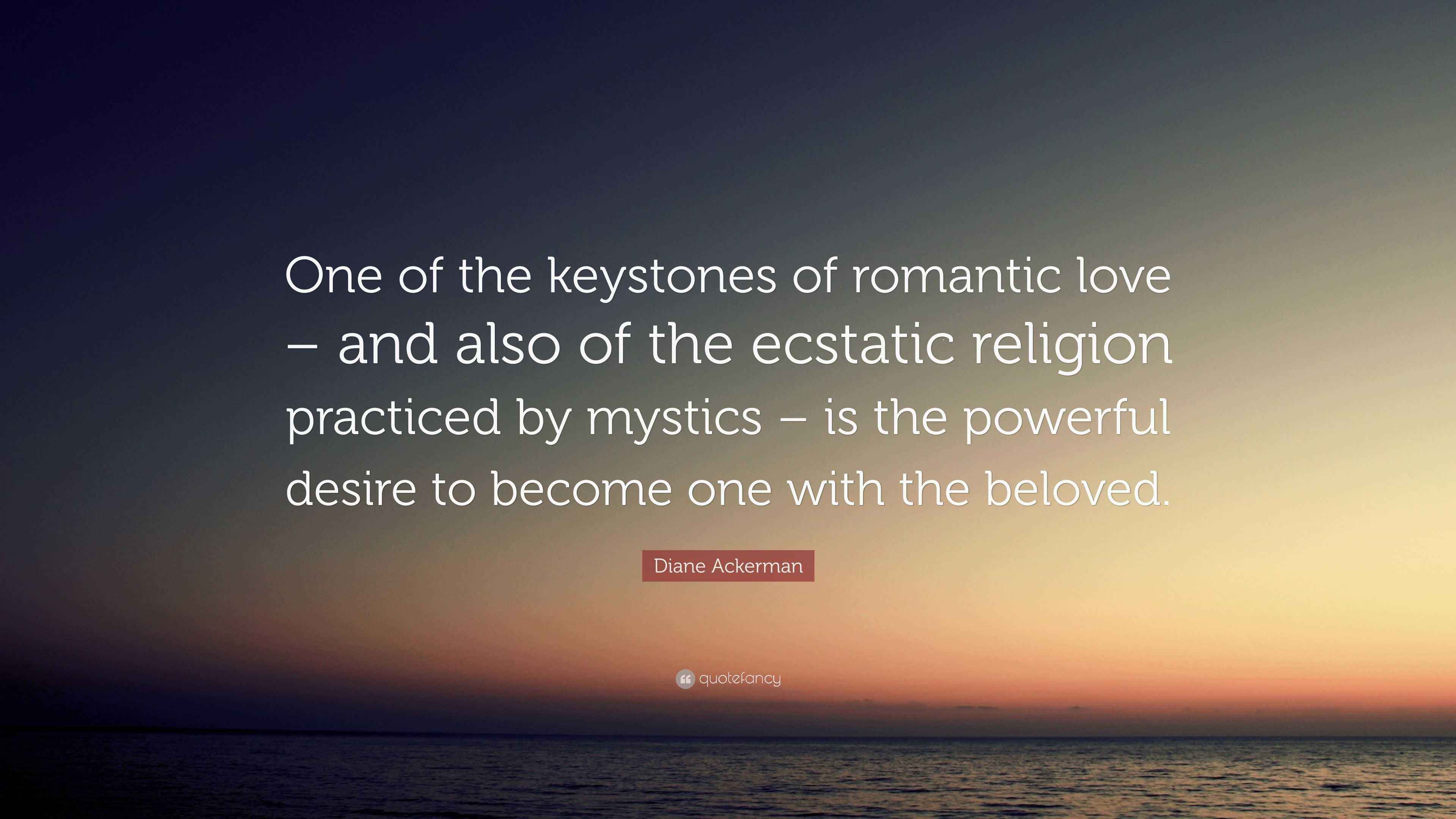 Diane Ackerman Quote “One of the keystones of romantic love and also