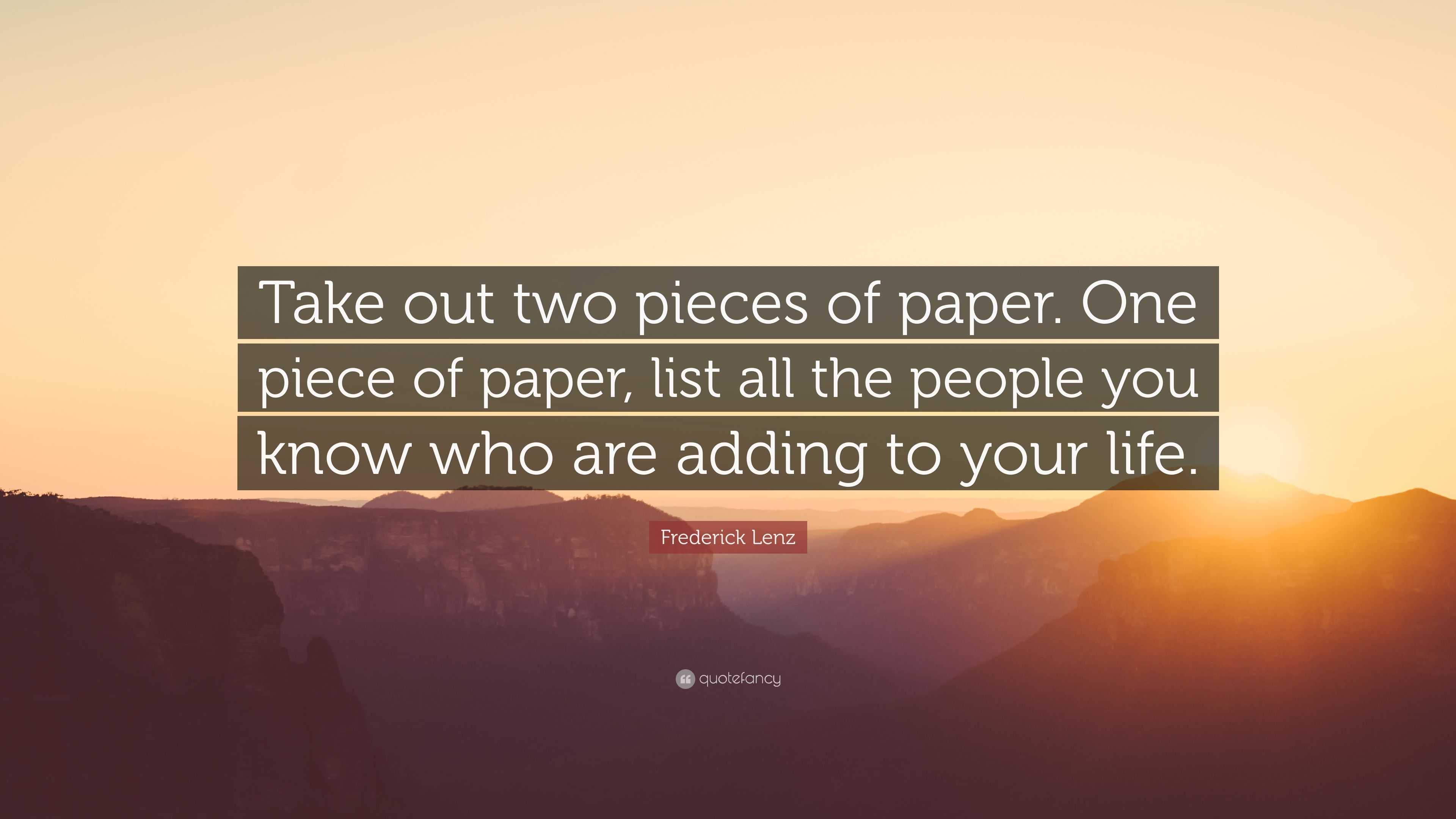 Frederick Lenz Quote: “Take out two pieces of paper. One piece of paper,  list all the