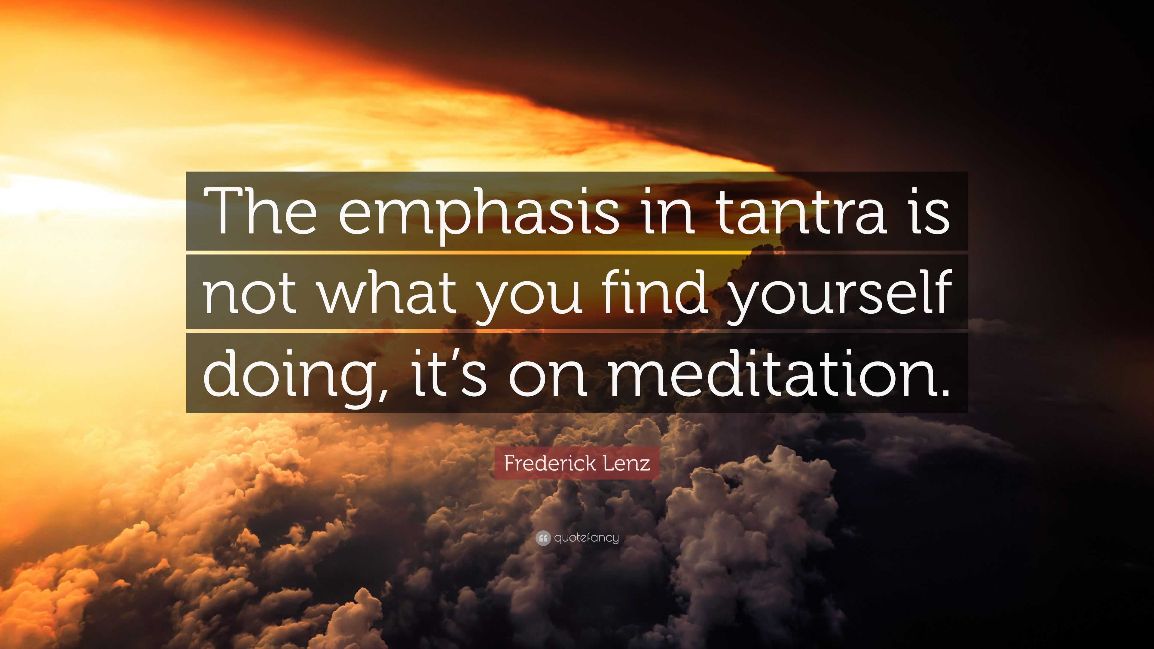 Frederick Lenz Quote: “The emphasis in tantra is not what you find ...