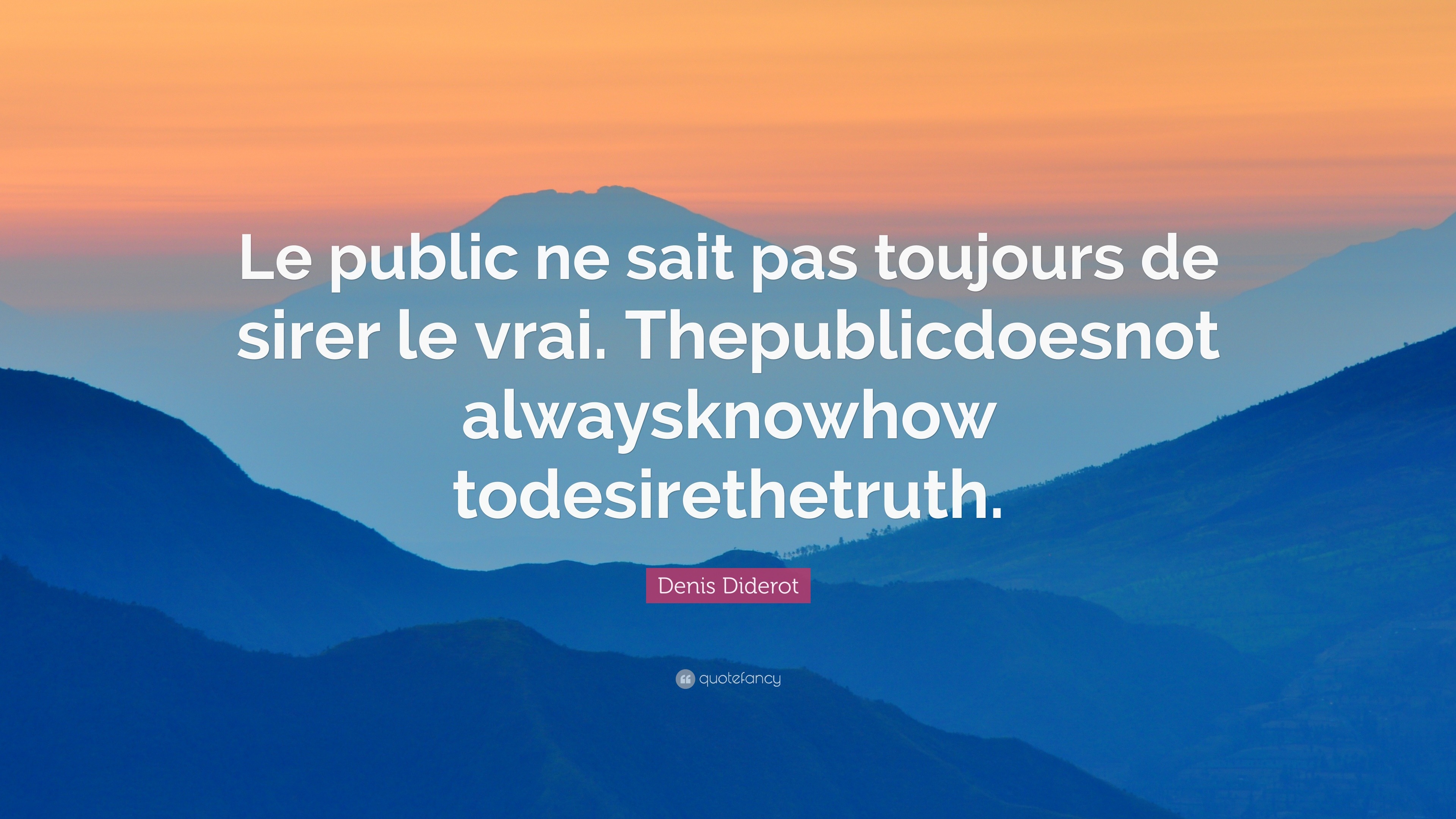 Denis Diderot Quote: “Le public ne sait pas toujours de sirer le vrai ...