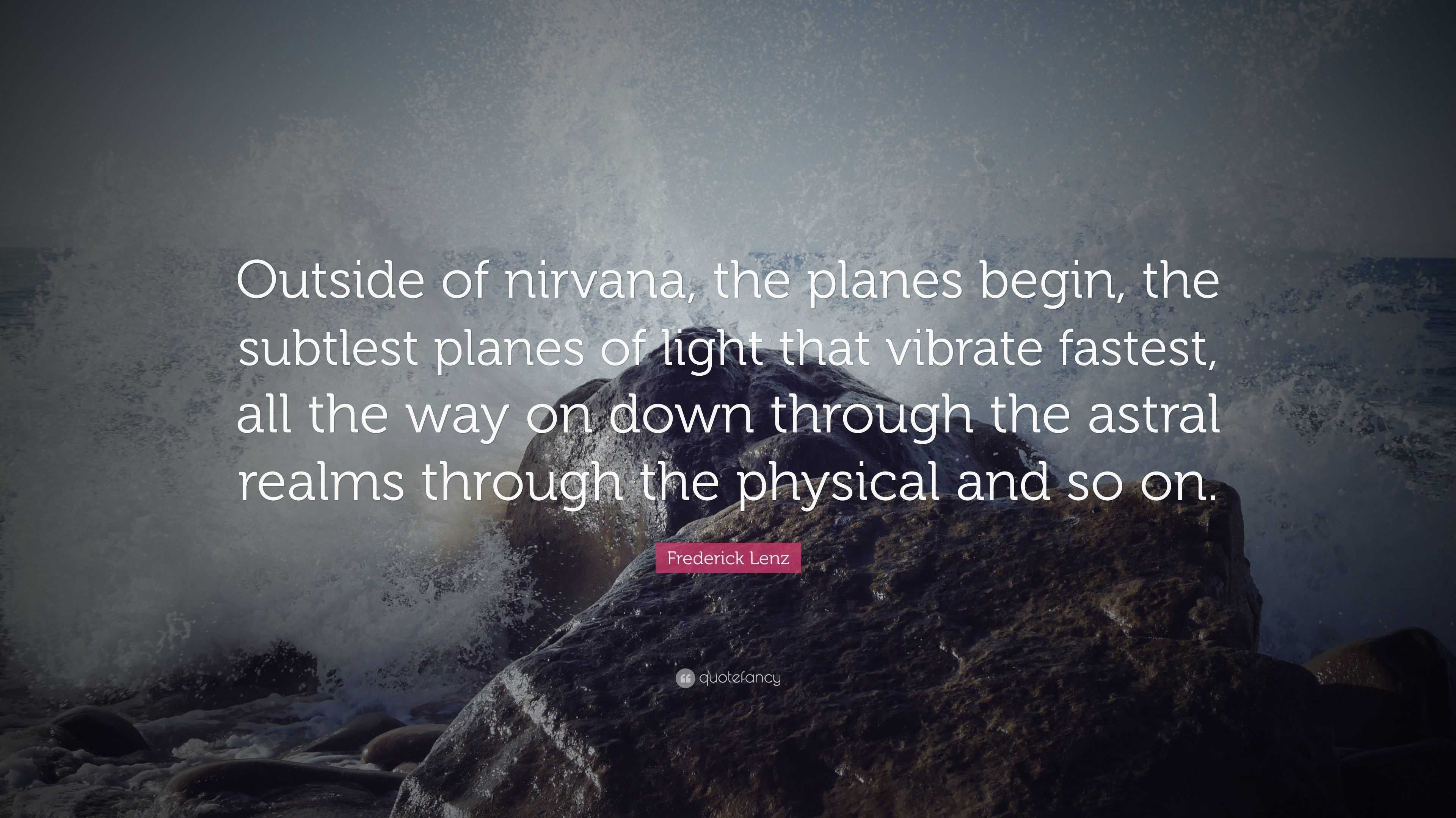 Frederick Lenz Quote: “Outside of nirvana, the planes begin, the ...