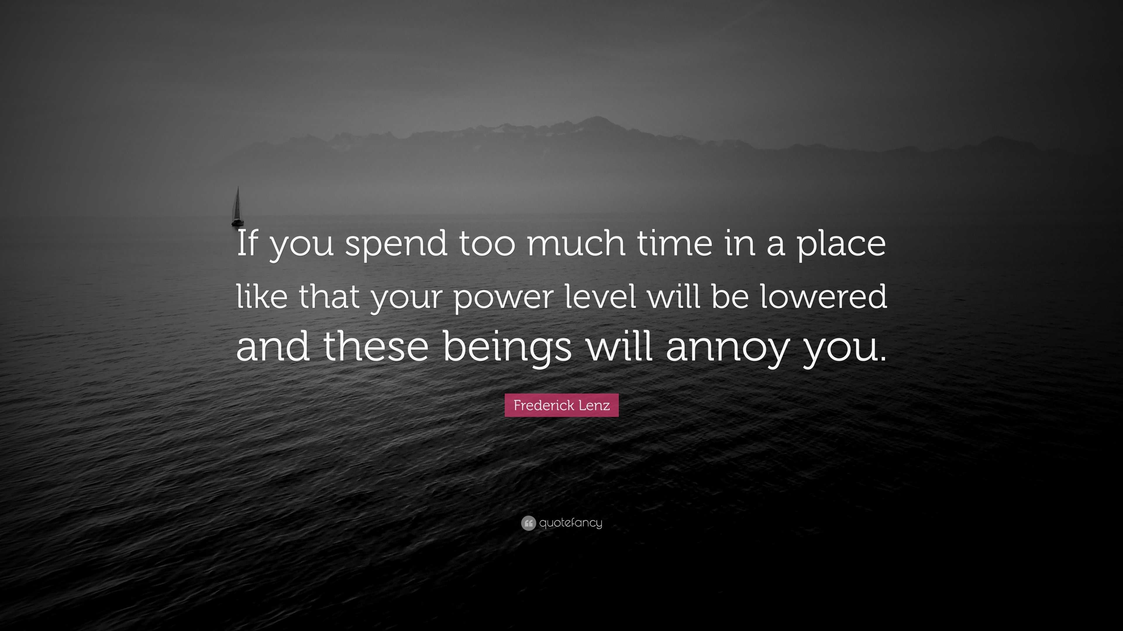 frederick-lenz-quote-if-you-spend-too-much-time-in-a-place-like-that