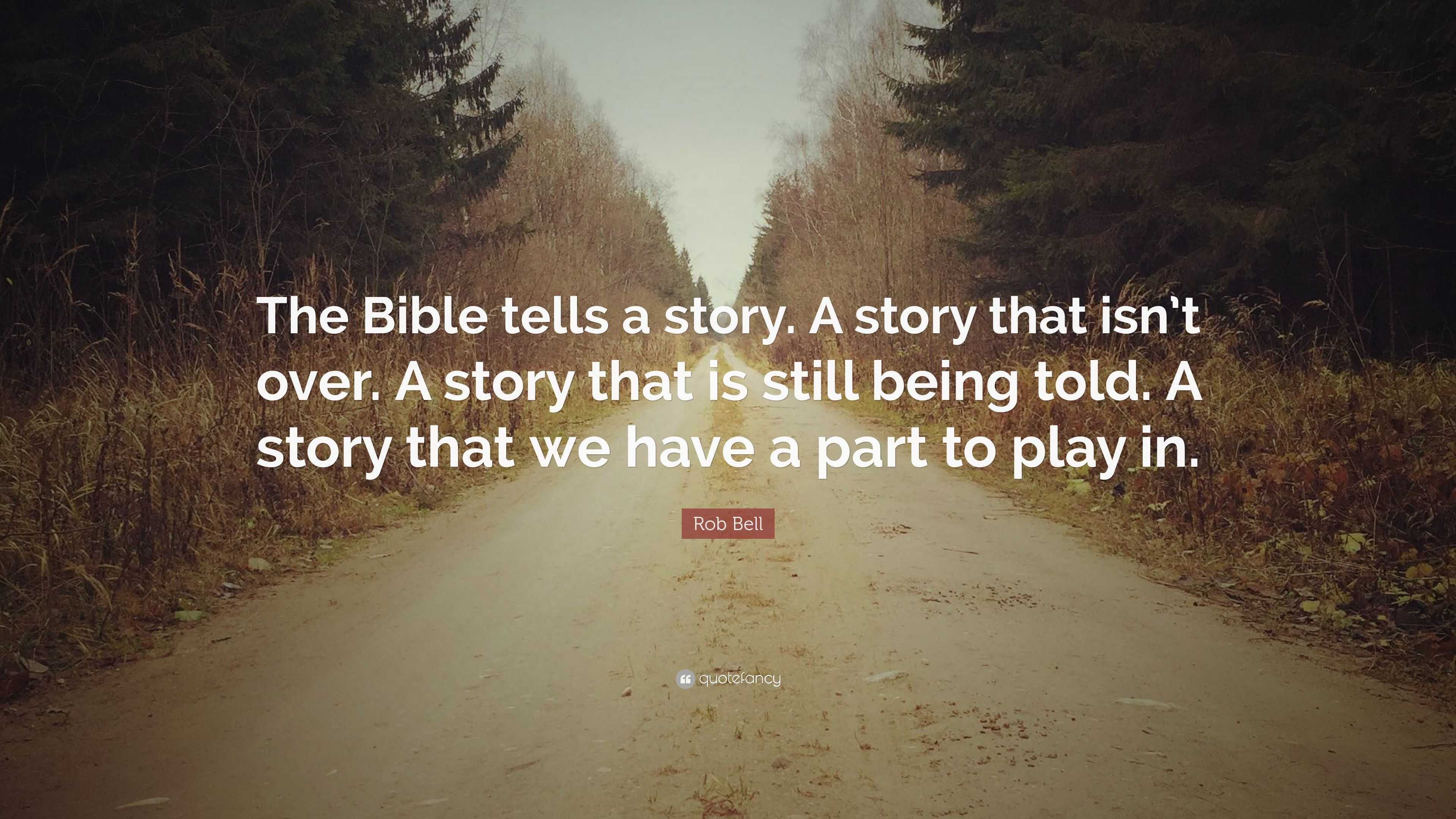Rob Bell Quote: “The Bible tells a story. A story that isn’t over. A ...