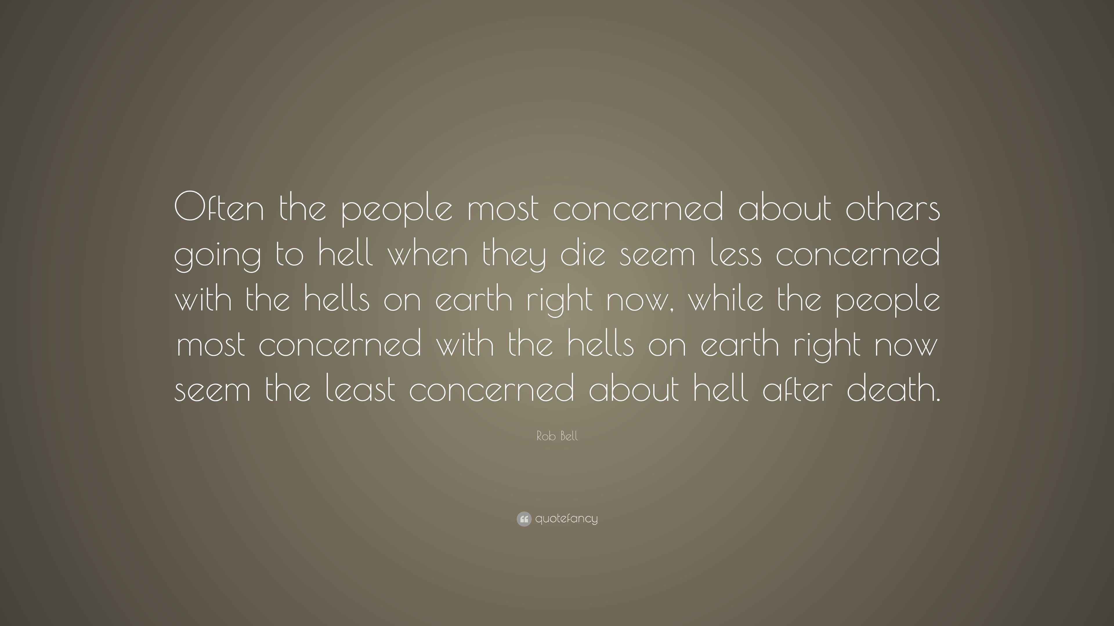 Rob Bell Quote “Often the people most concerned about others going to